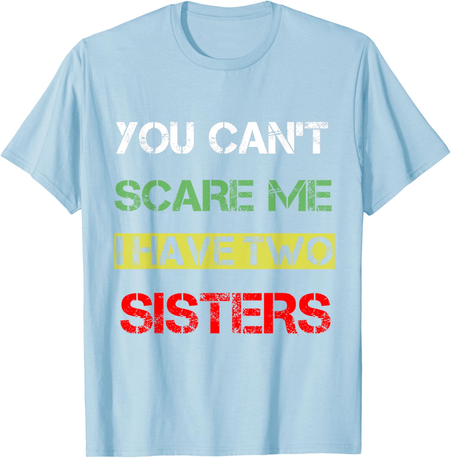 Funny You Can't Scare Me T-Shirt for Sisters Sibling Humor Clothing - 16