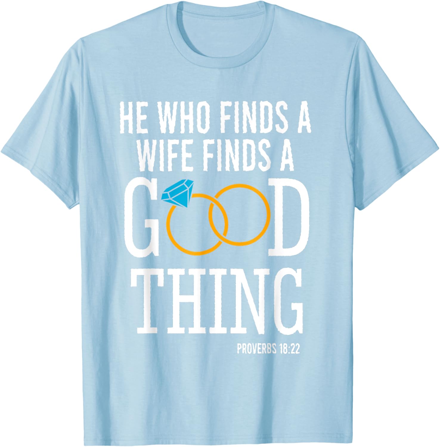 He Who Finds A Wife Finds A Good Thing Proverbs 18 T-Shirt for Men - 13