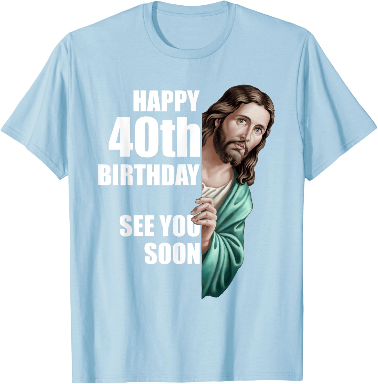 Happy 40th Birthday Jesus Design T-Shirt for Fun Celebrations - 17