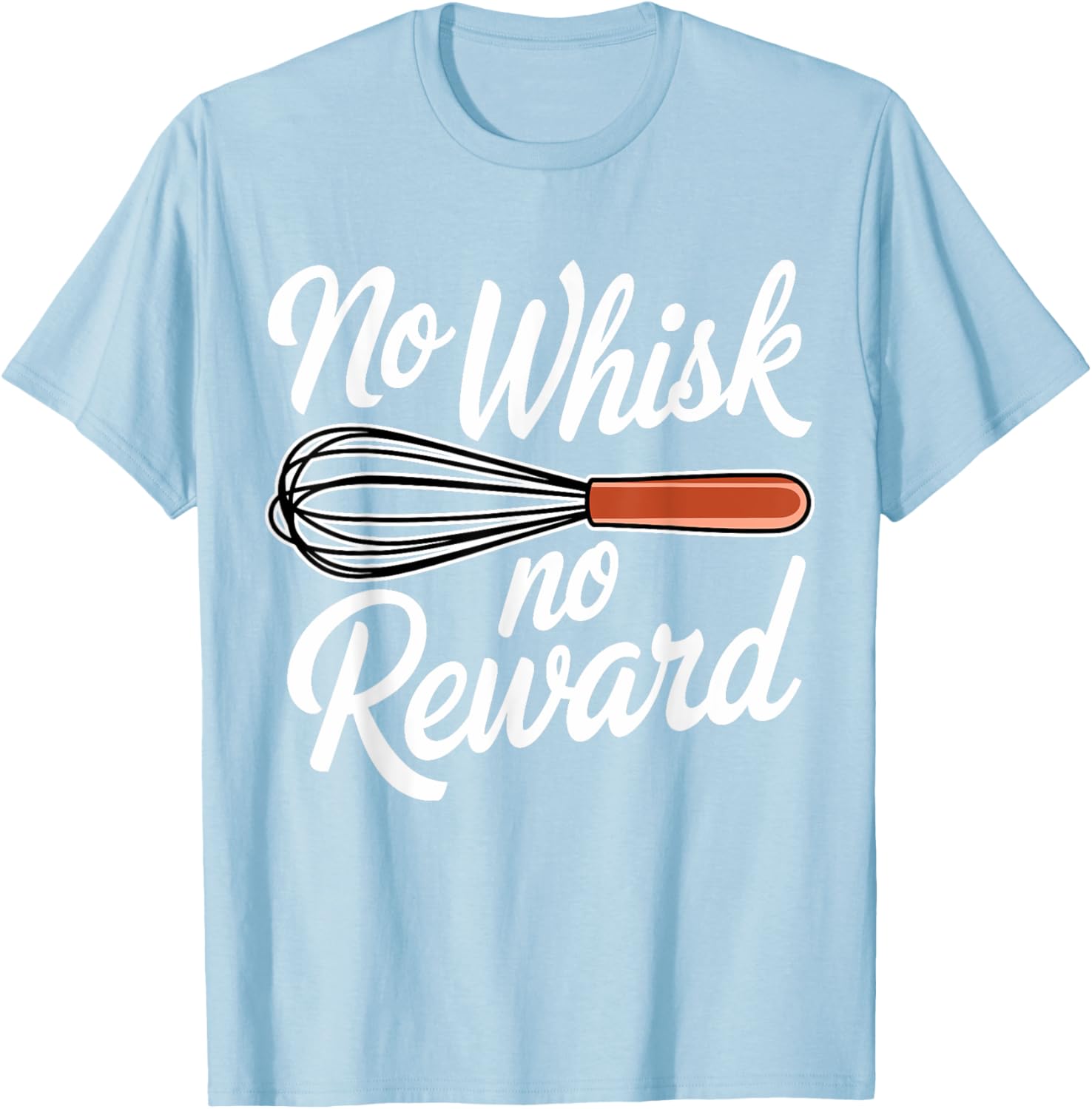 No Whisk No Reward Funny Baking T-Shirt for Pastry Lovers - 8