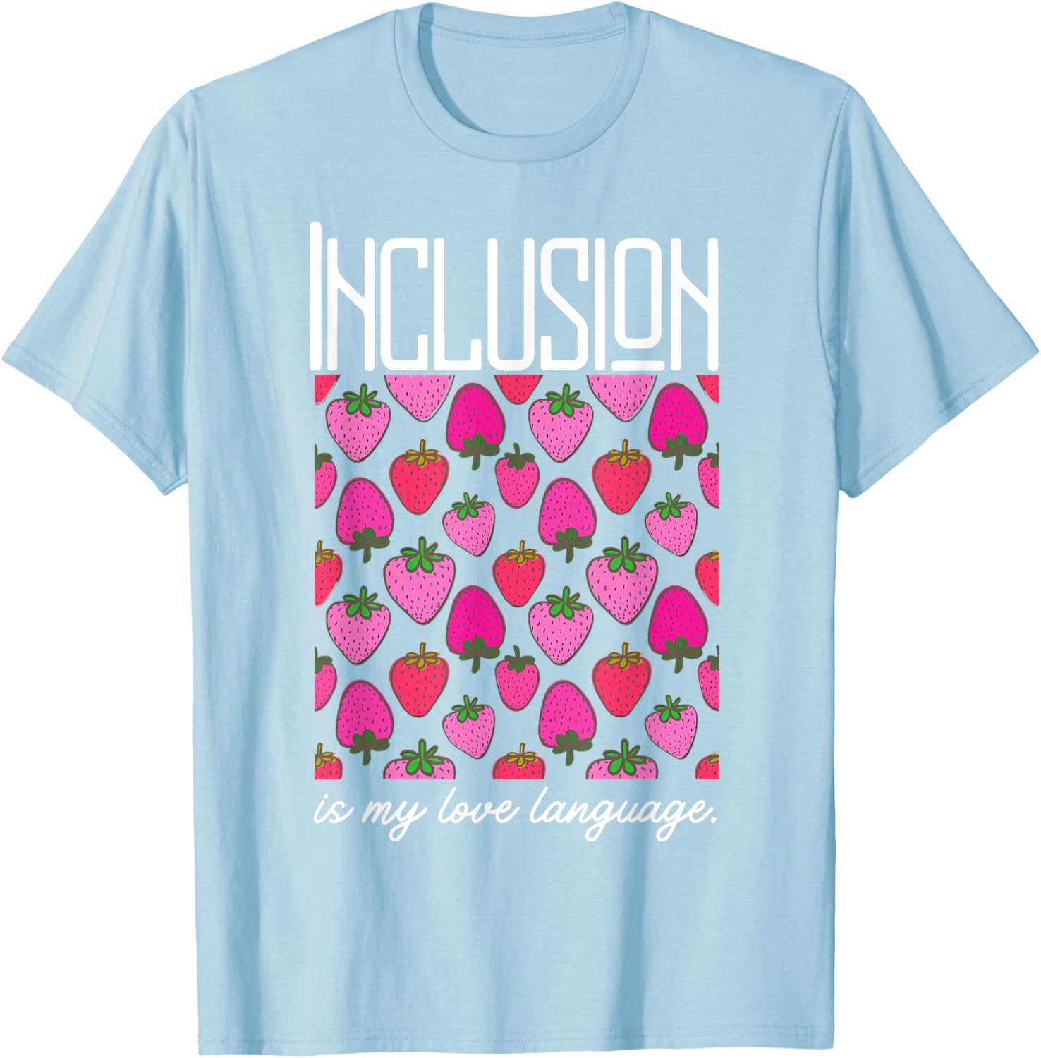Inclusion Is My Love Language Strawberry T-Shirt for SPED Teachers - 18