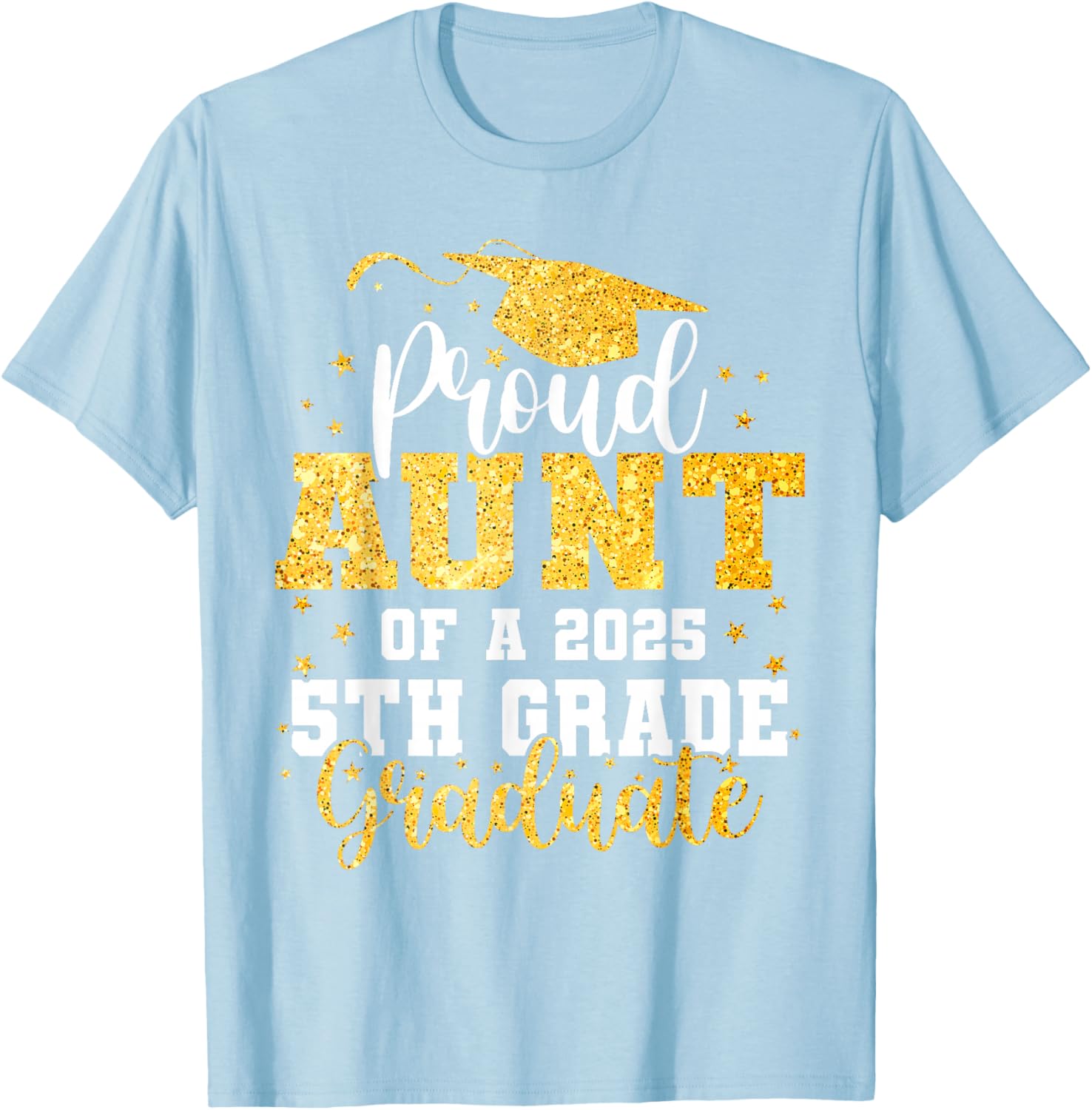 Proud Aunt of a Class of 2025 5th Grade Graduate Graduation T-Shirt - 11