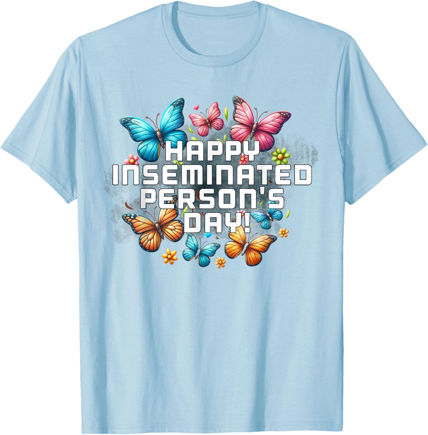 Mom Happy Inseminated Person's Day Mother's Day T-Shirt Gift Idea - 22