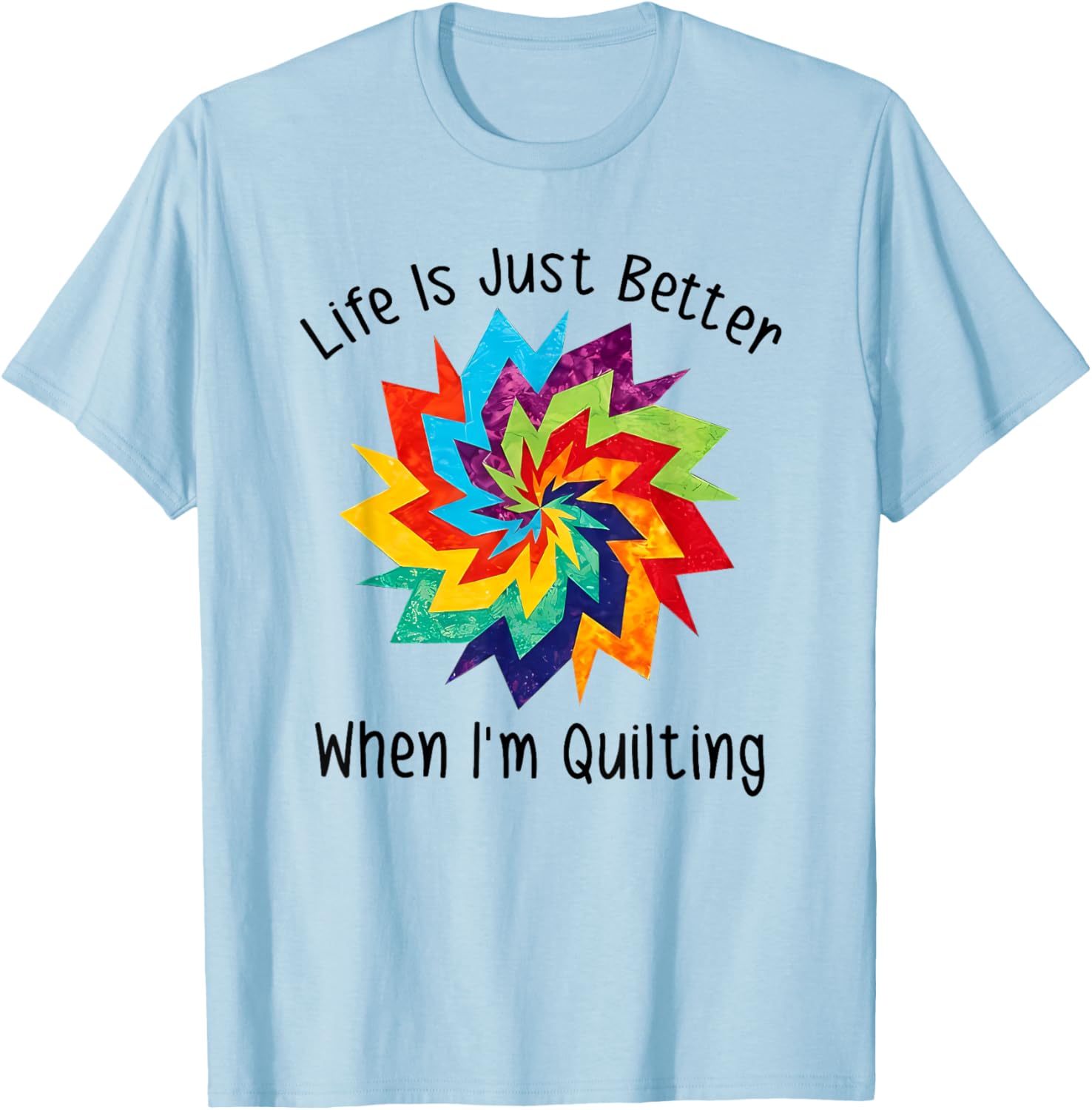 Life is Better When I'm Quilting T-Shirt for Craft Lovers and Enthusiasts - 12