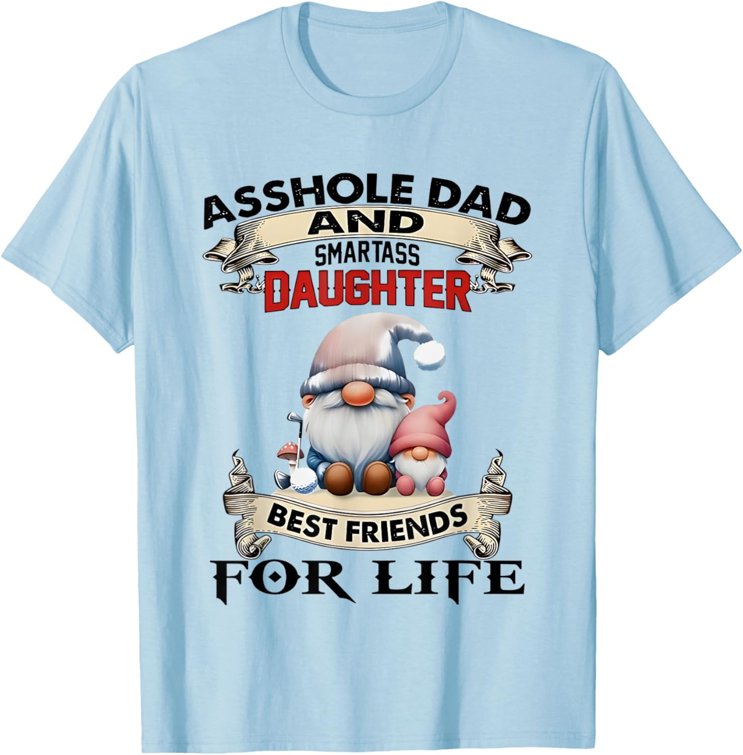Gnome Dad and Smartass Daughter Best Friends T-Shirt for Fun Loving Pair - 5
