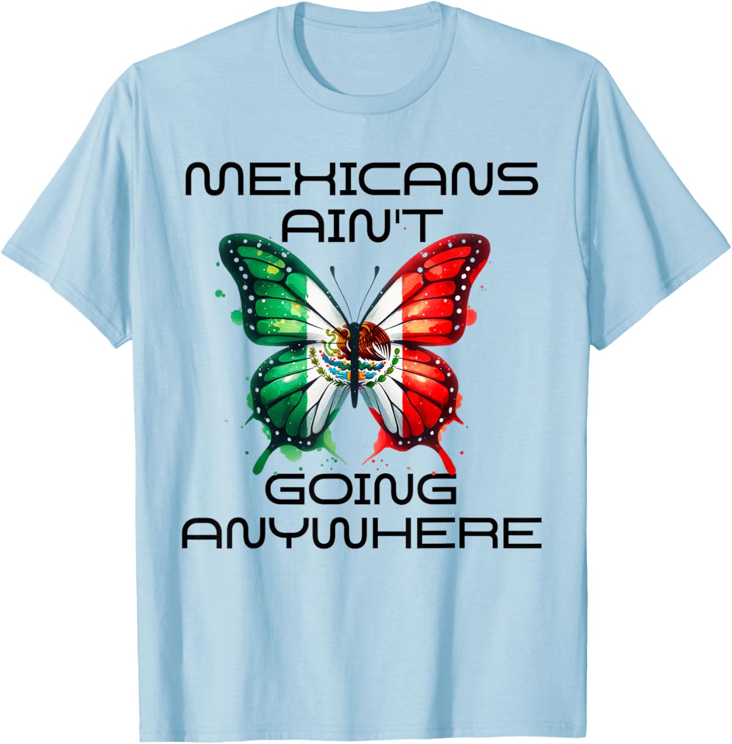 Mexicans Aint Going Anywhere T-Shirt for Comfort and Style - 1