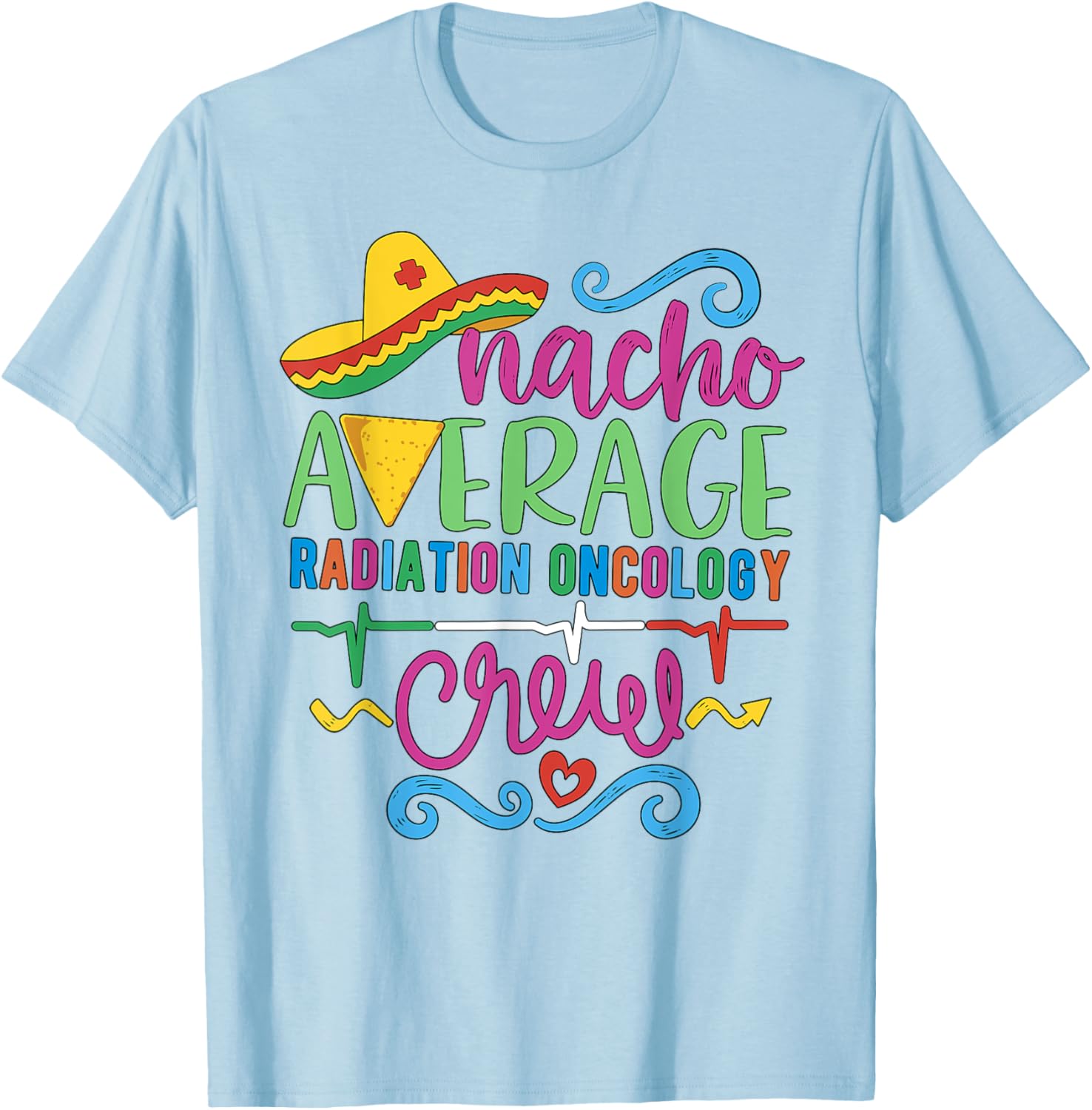 Oncology Nurse Techs Nacho Average Radiation Oncology Crew T-Shirt - 11