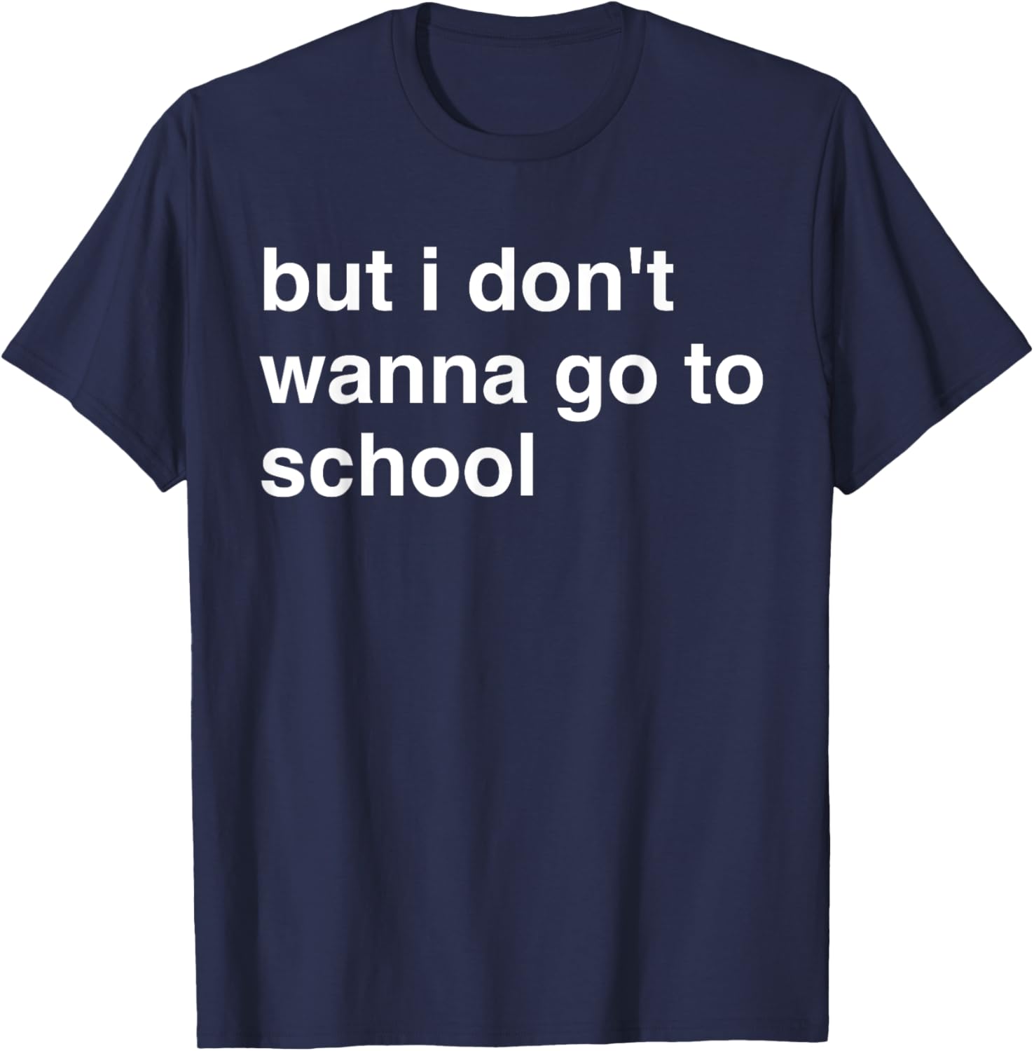 But I Don't Wanna Go To School T-Shirt for Kids Fun Casual Wear - 7