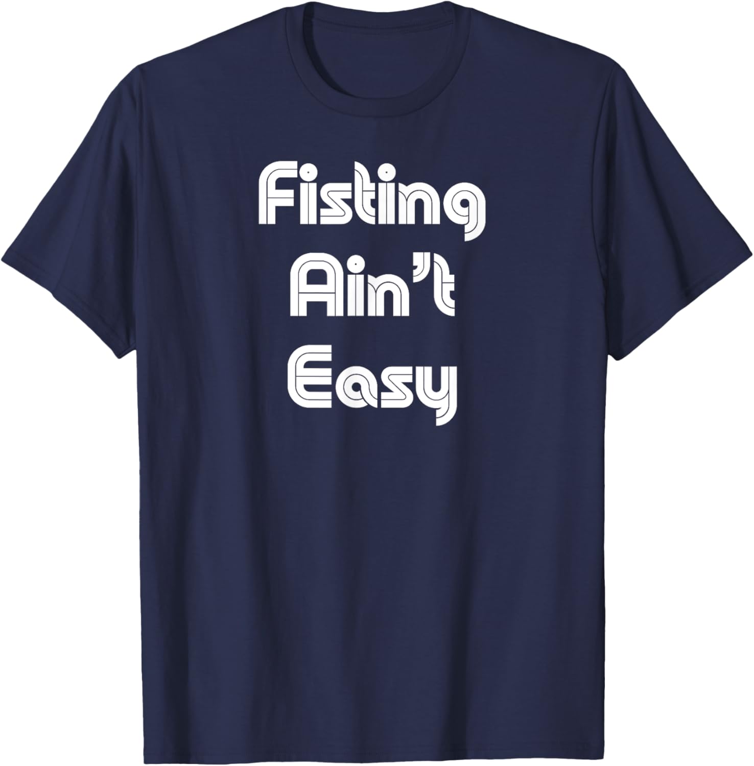 Funny Fisting Ain't Easy T-Shirt - Retro Style for Men and Women - 8
