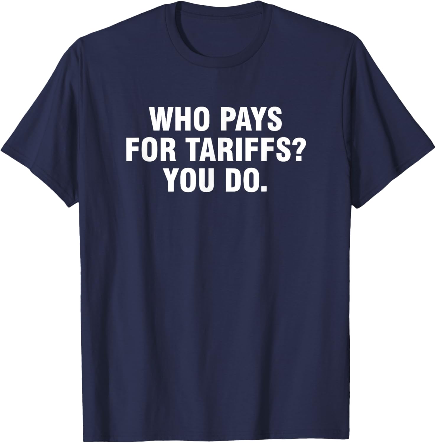 Who Pays For Tariffs You Do T-Shirt Fun Apparel for Advocates and Thinkers - 17