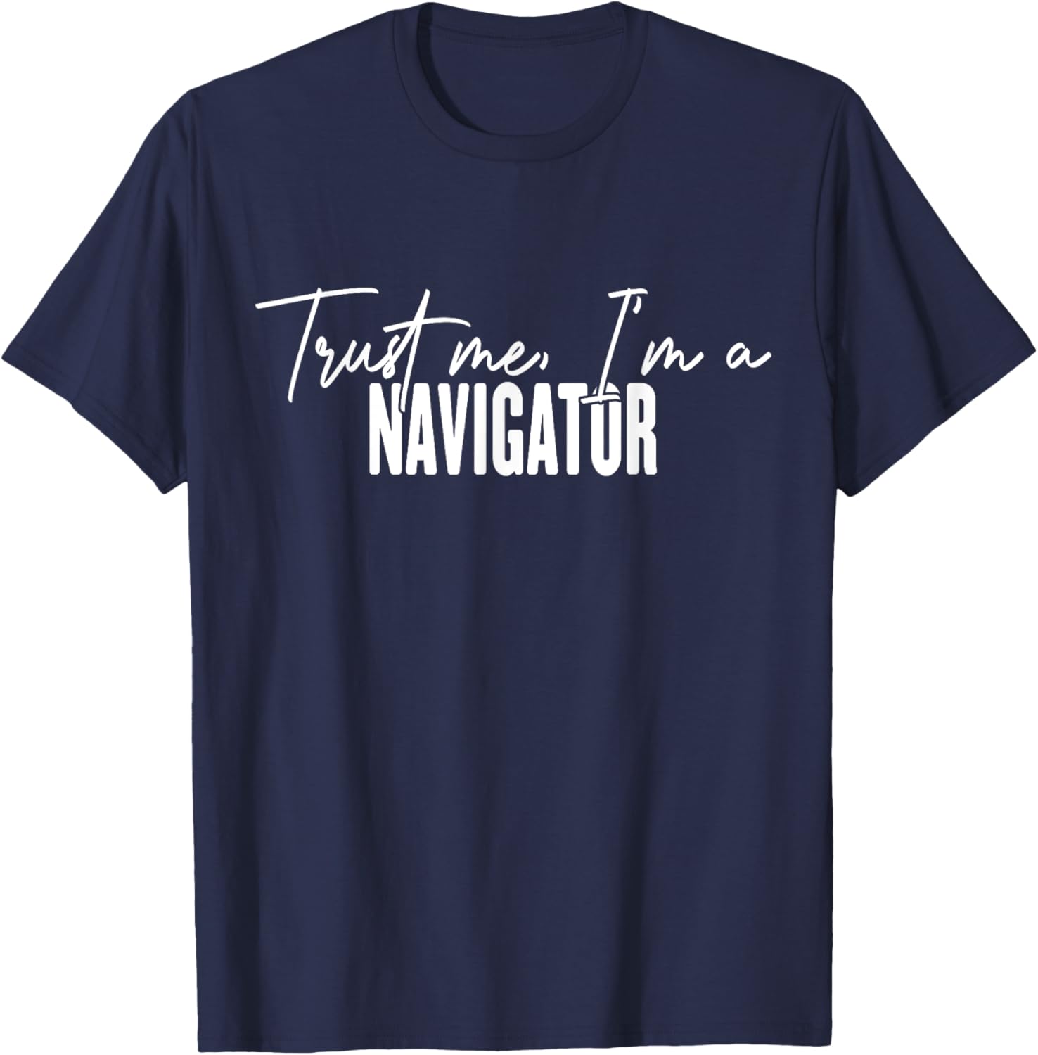 Funny Navigator Gifts Trust Me I'm a Navigator T-Shirt for Adventurers - 27