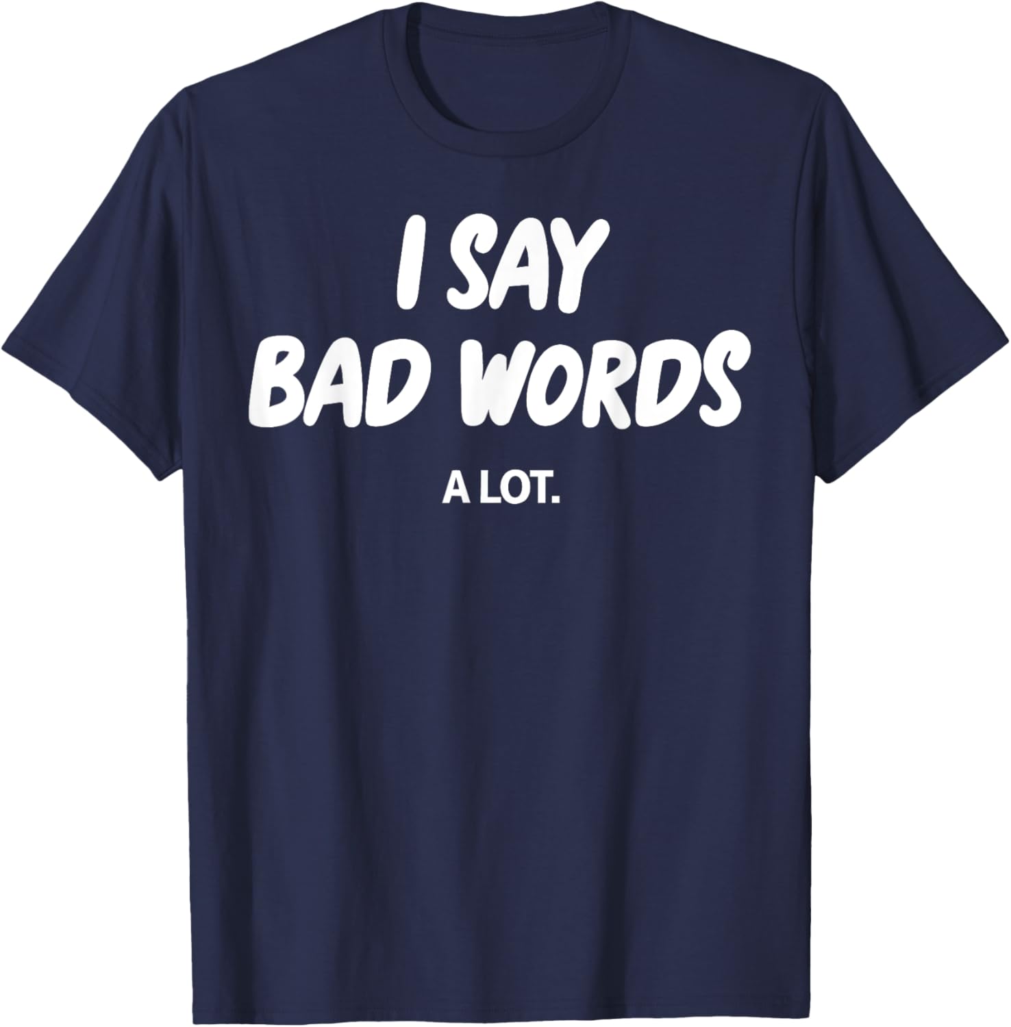I Say Bad Words A Lot Funny Sarcastic Humor Graphic T-Shirt for Adults - 3