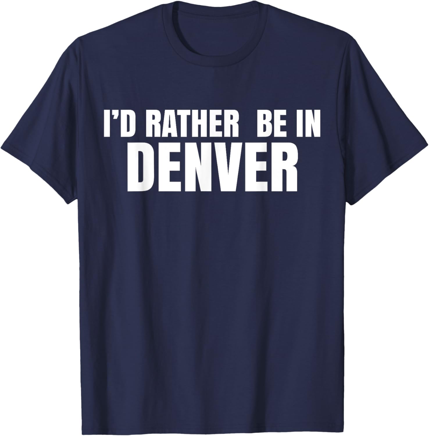 I'd Rather Be in Denver T-Shirt for Comfortable Everyday Wear - 5