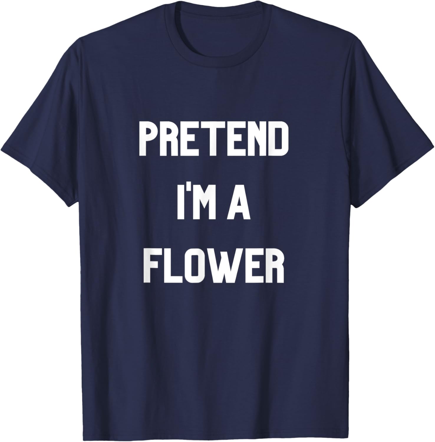 Pretend I'm a Flower T-Shirt Fun Floral Design for Nature Lovers - 3
