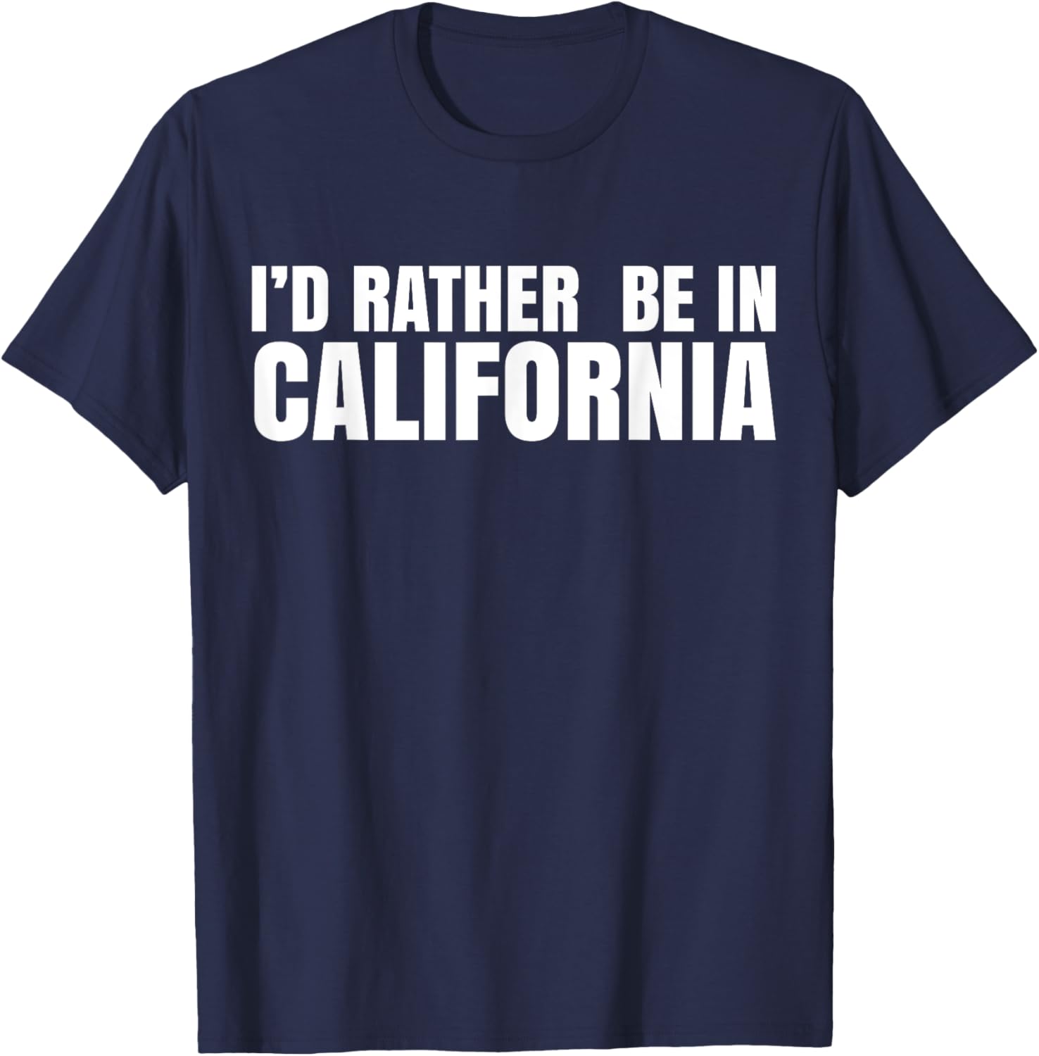 I'd Rather Be in California T-Shirt for Casual Style Lovers - 16