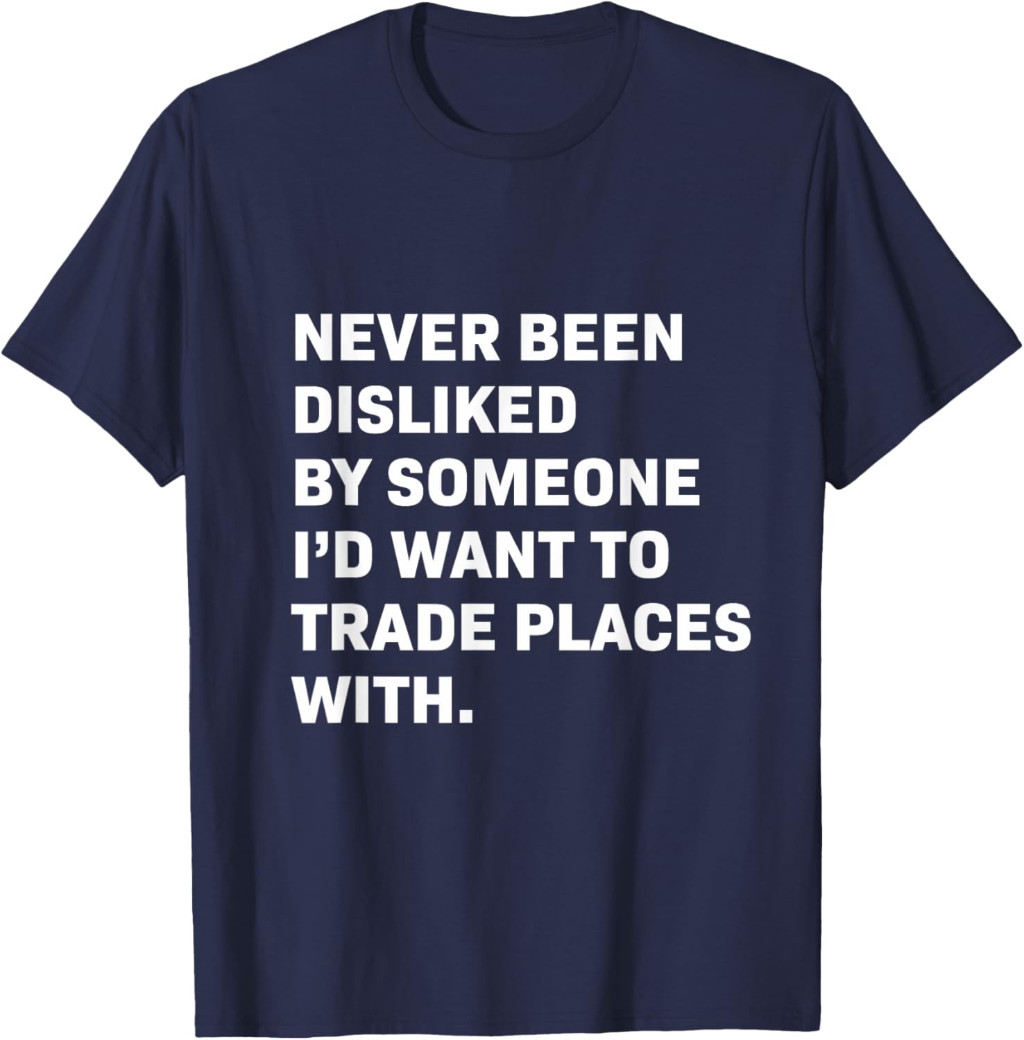 Never Been Disliked T-Shirt for a Fun and Unique Statement Style - 9