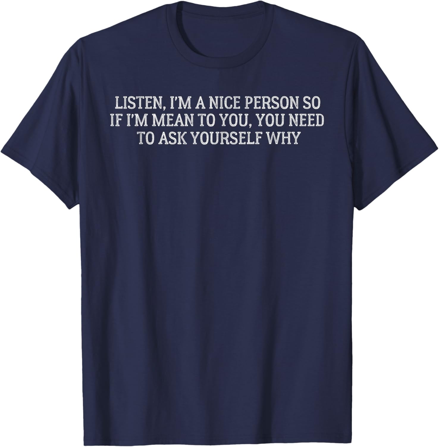 Nice Person I'm Mean You Need Ask Yourself Why T-Shirt for Fun Style - 3