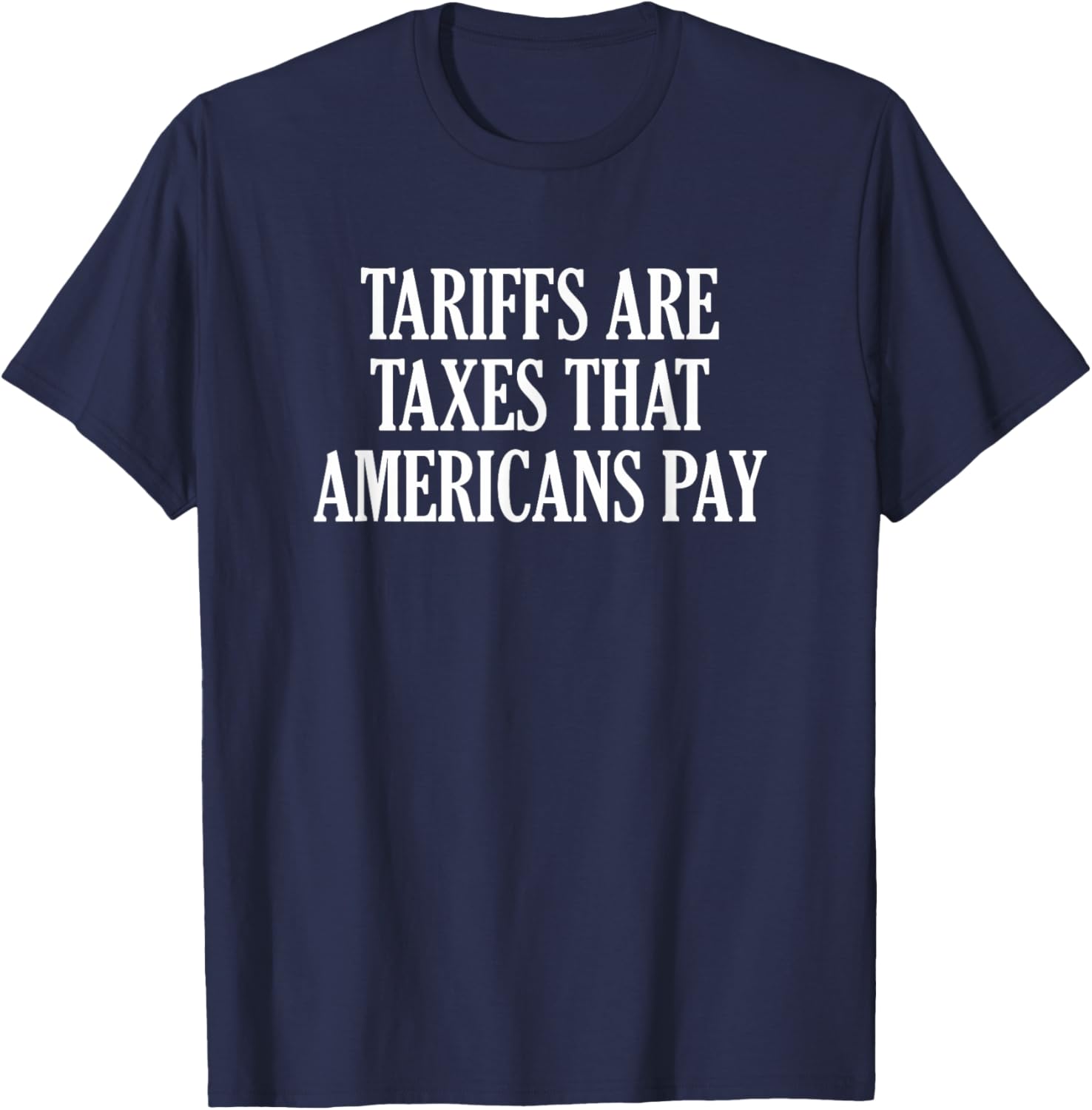 Tariffs Are Taxes That Americans Pay T-Shirt for Comfort and Style - 22