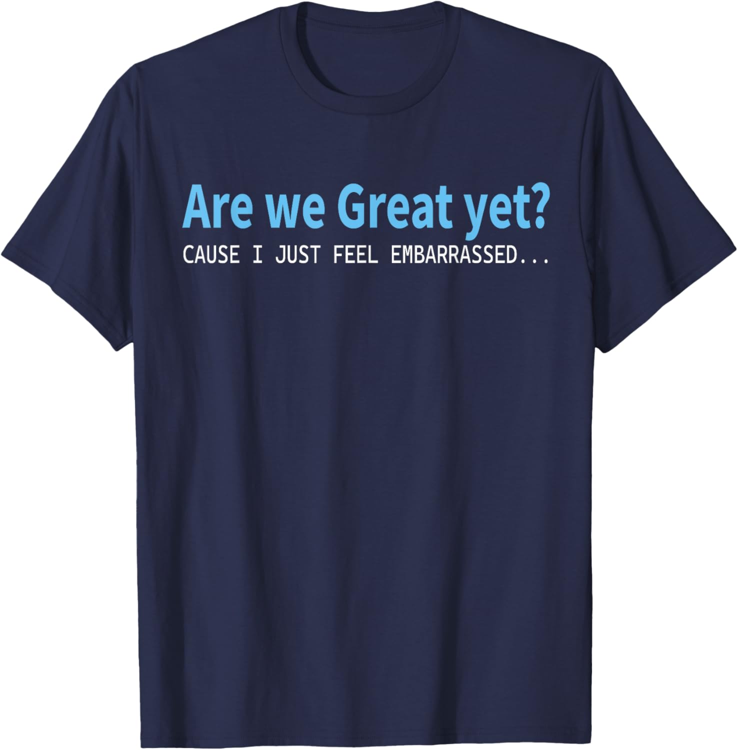 Funny Are We Great Yet Embarrassed T-Shirt for Casual Wear - 6