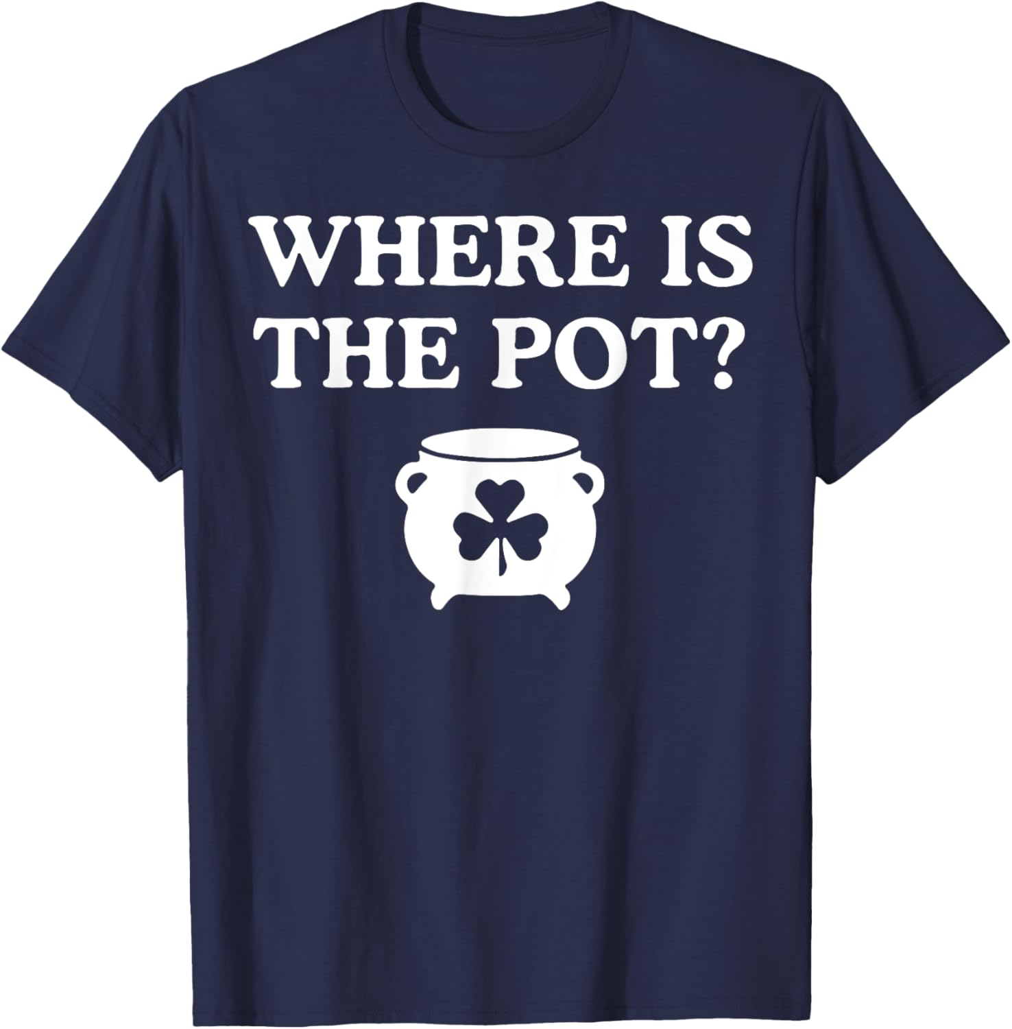 Where is the Pot St. Patrick's Day T-Shirt for Fun Holiday Celebrations - 5