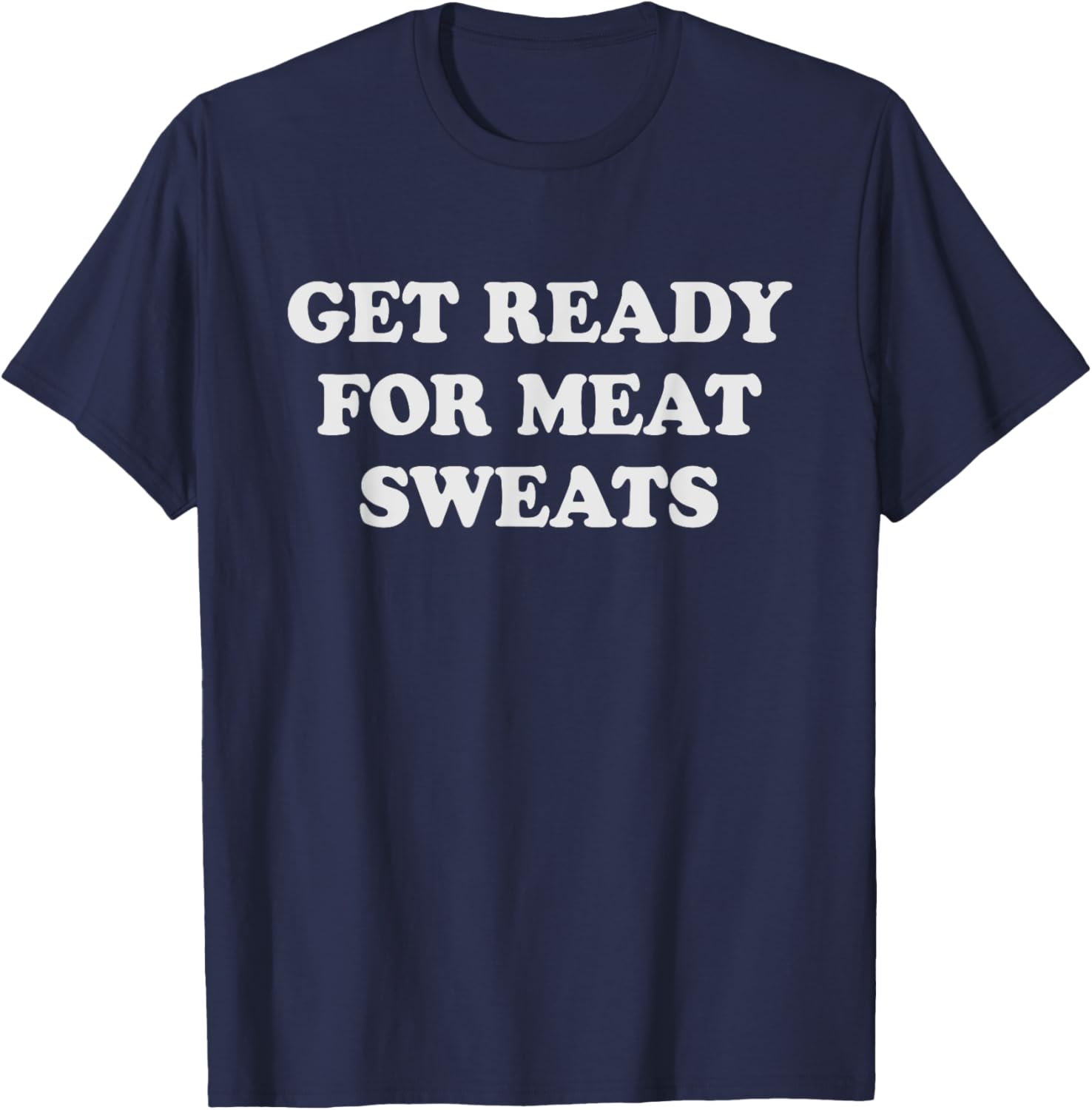 Funny BBQ Meat Sweats Grilling T-Shirt for Grill Lovers and Foodies - 9