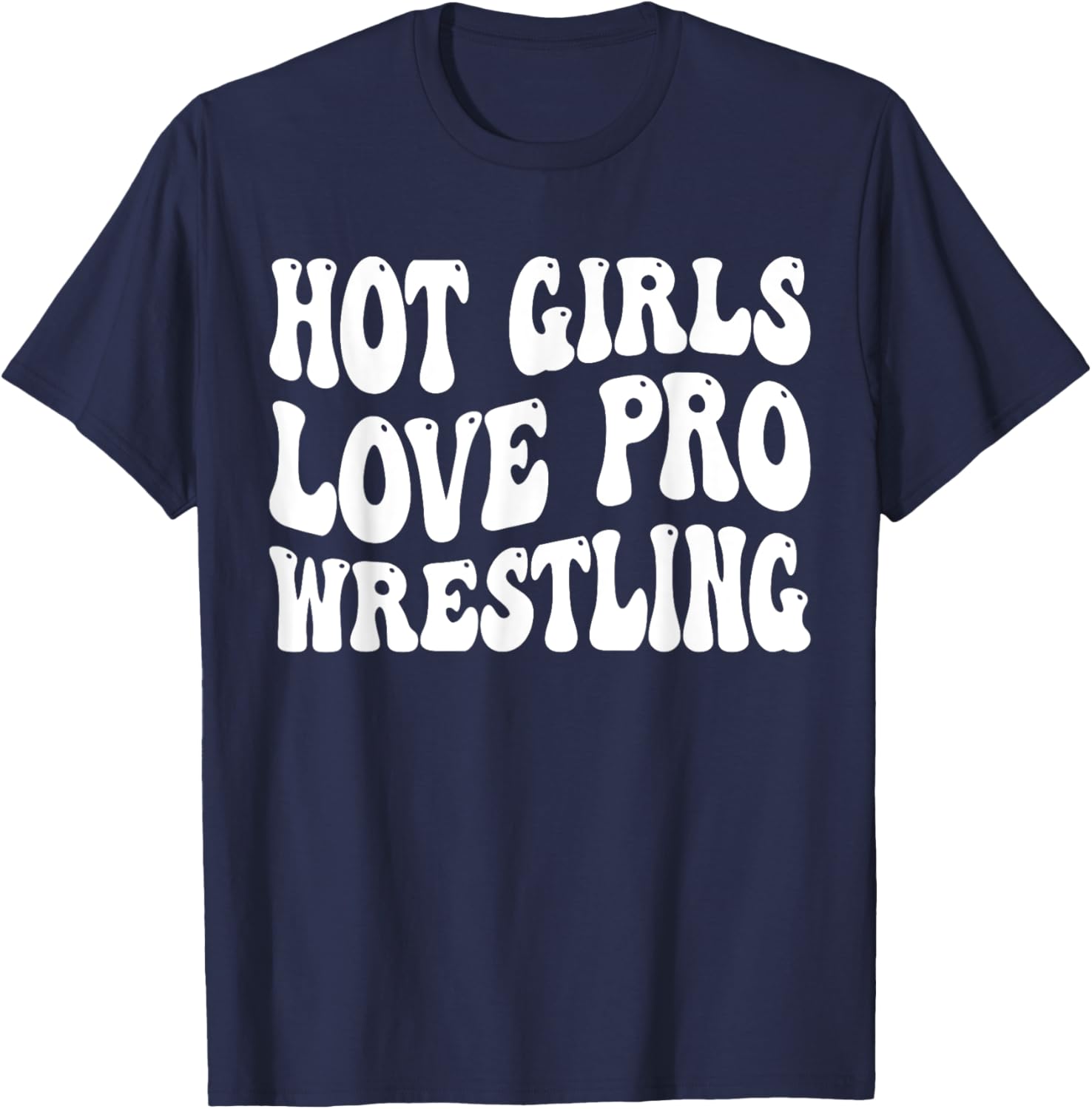 Hot Girls Love Pro Wrestling Retro Funny Quote T-Shirt for Fans - 6