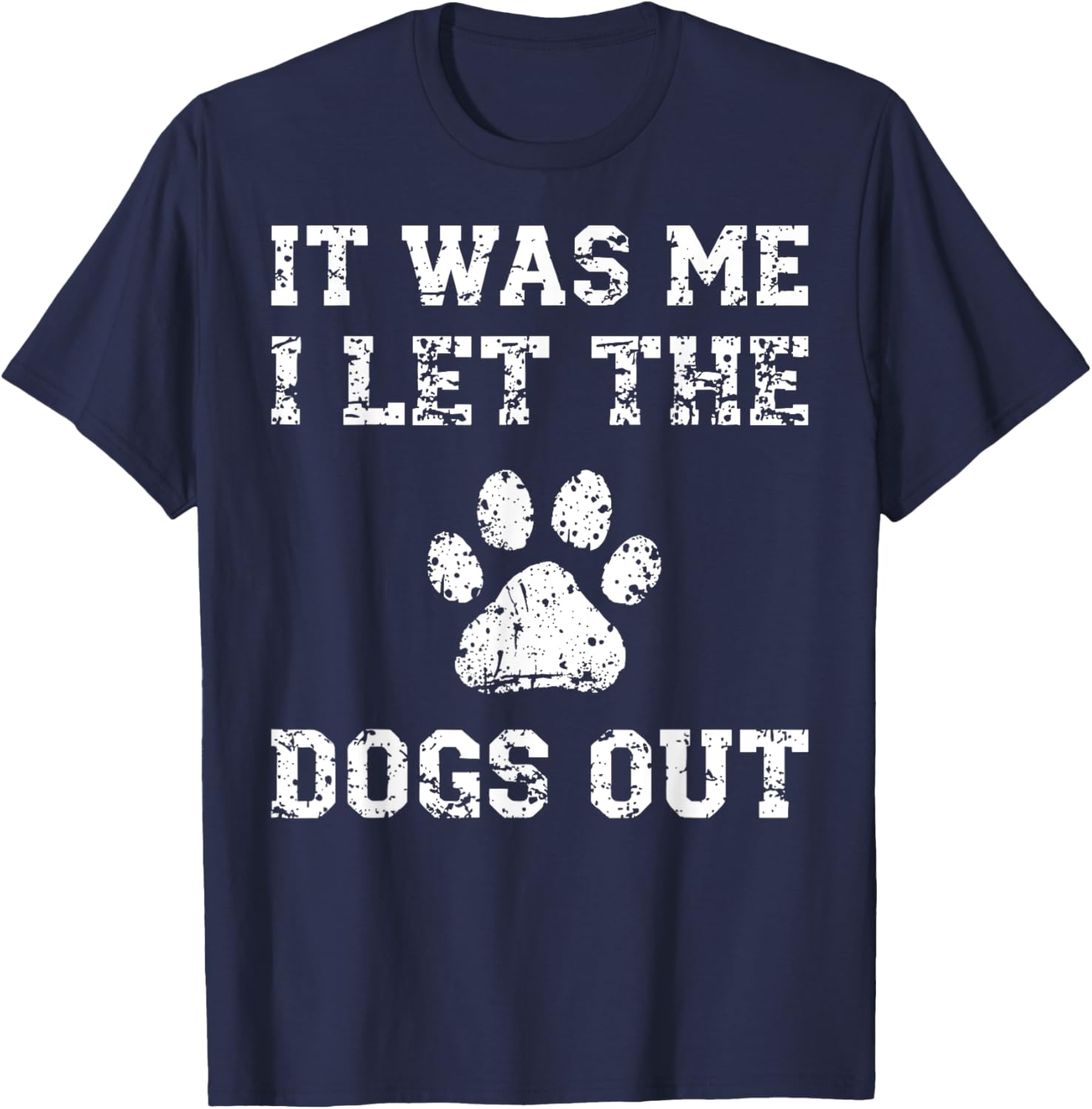 It Was Me I Let the Dogs Out Funny Dog Lover T-Shirt for Pet Owners - 13