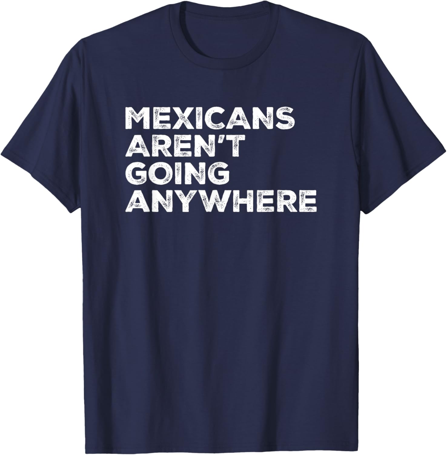 Mexicans Aren't Going Anywhere Graphic T-Shirt for Proud Wearers - 4