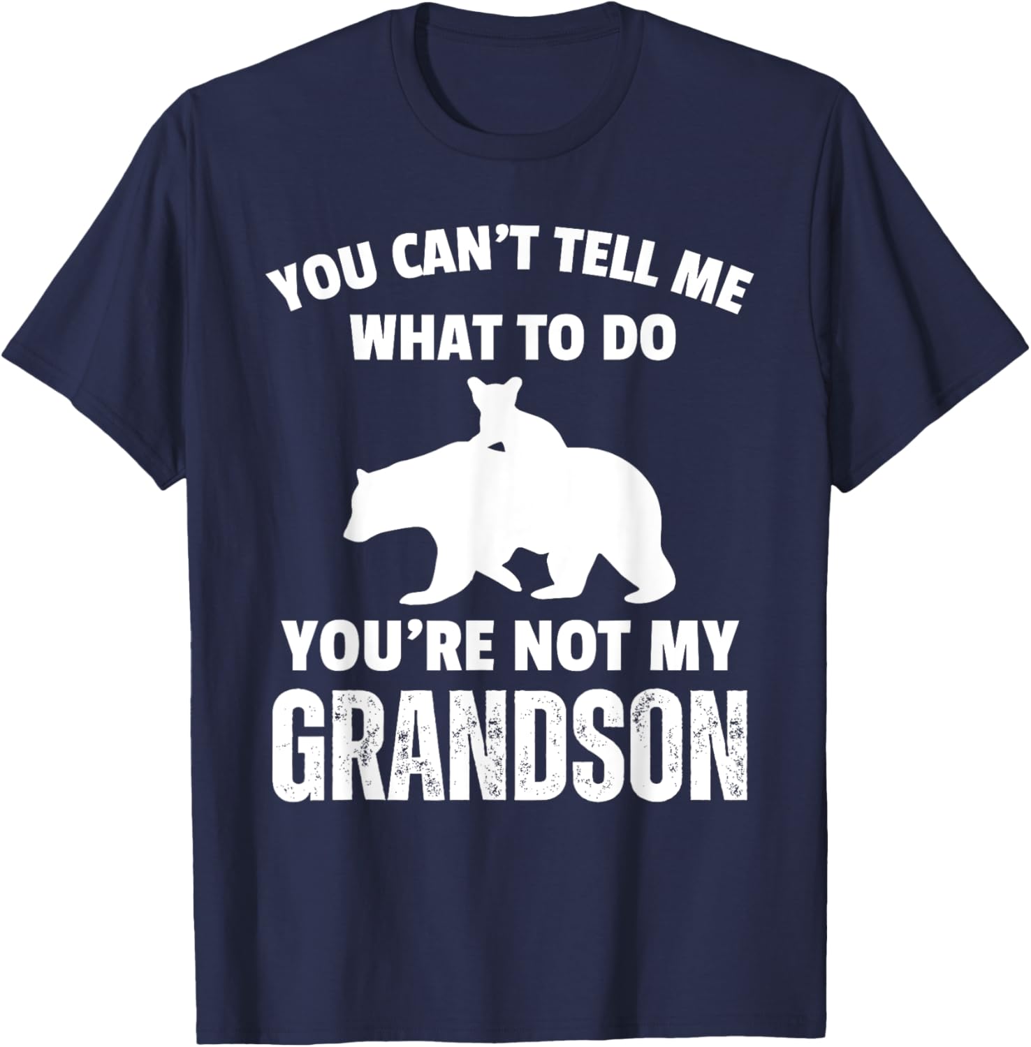 Funny Dad T-Shirt You Can't Tell Me What To Do Bear Grandson Gift - 9
