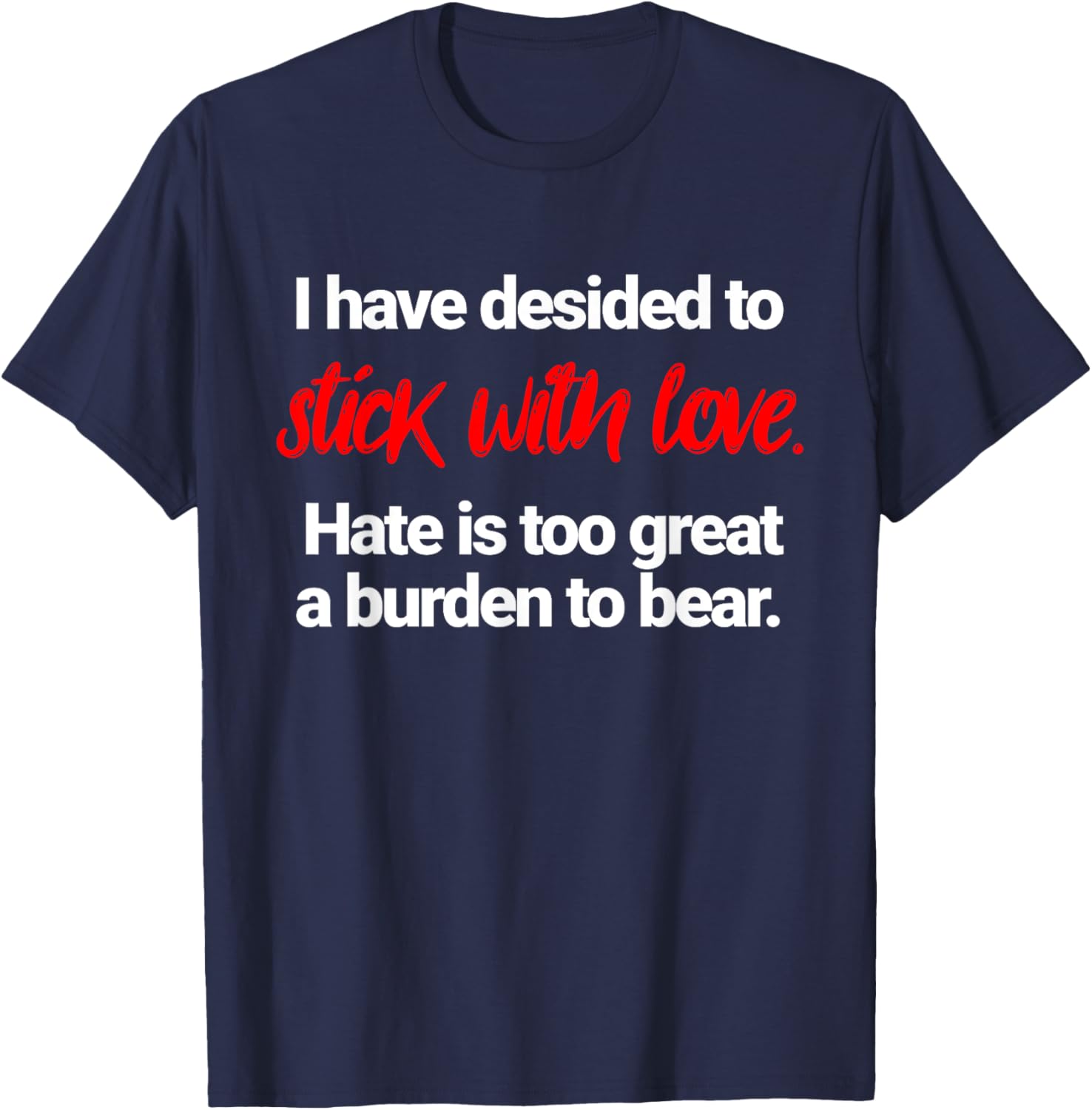I Have Decided To Stick With Love T-Shirt for Positive Vibes Everywhere - 5