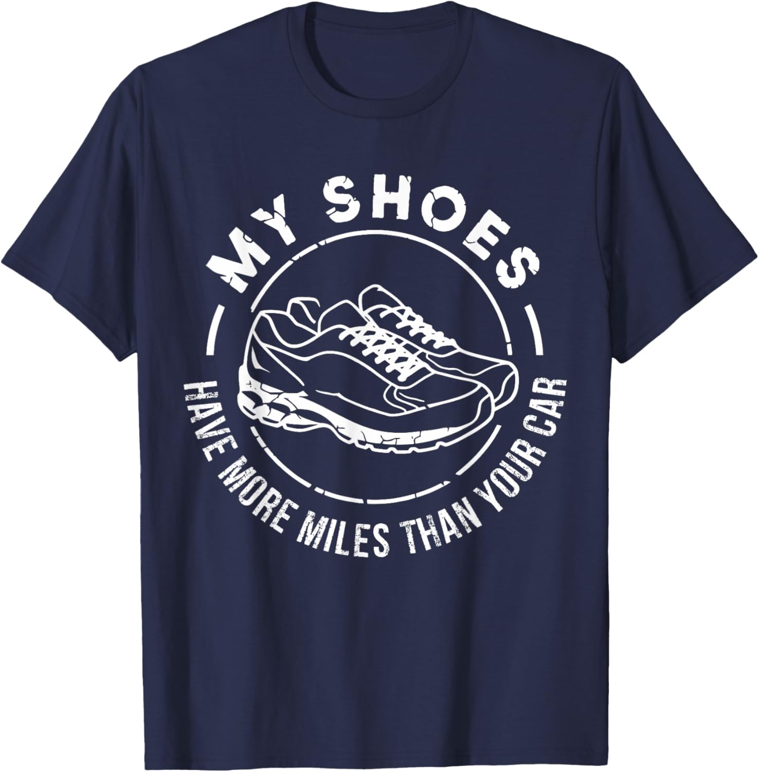 My Shoes Have More Miles Than Your Car Marathon T-Shirt for Runners - 19