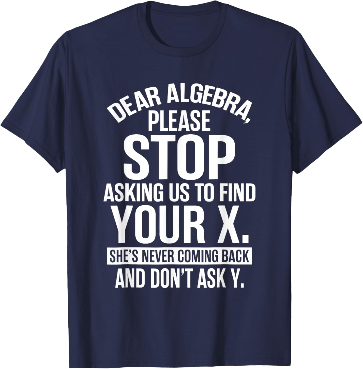 Funny Algebra T-Shirt Dear Algebra Stop Asking Me To Find Your X - 11
