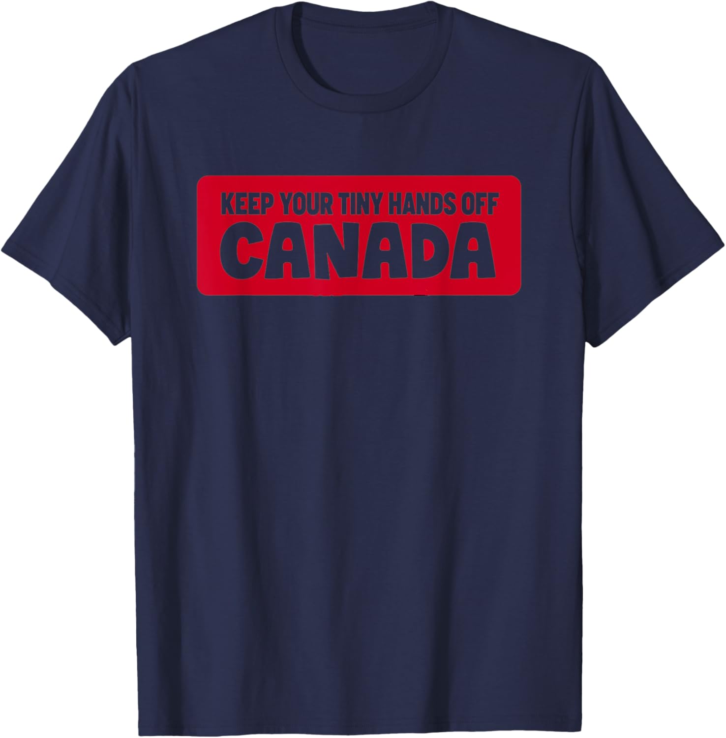 Funny Keep Your Tiny Hands Off Canada T-Shirt for Proud Canadians - 25