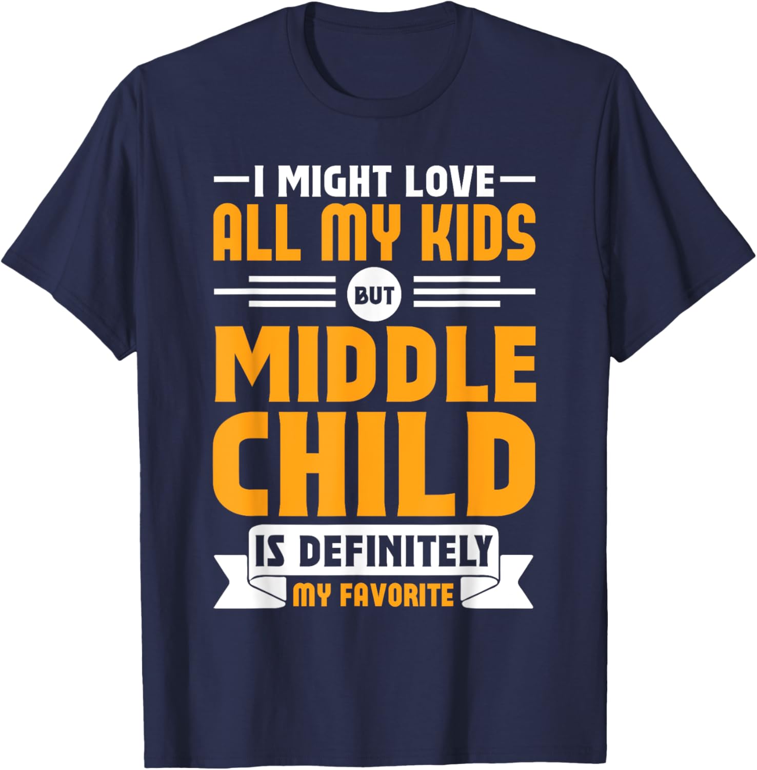 My Middle Child Is My Favorite Child Funny T-Shirt for Parents - 6
