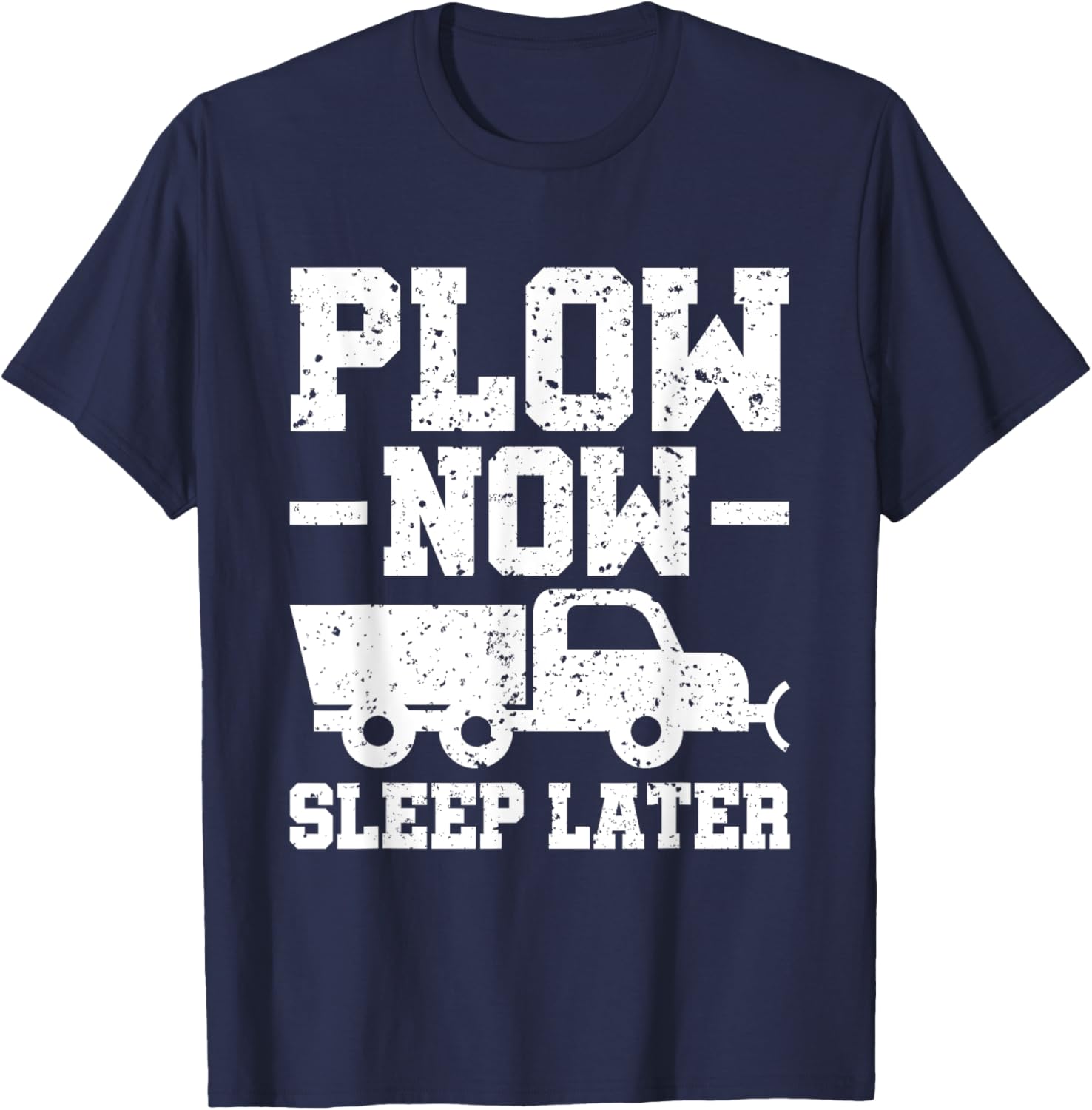 Plow Now Sleep Later Snow Plower T-Shirt for Winter Fun and Comfort - 9