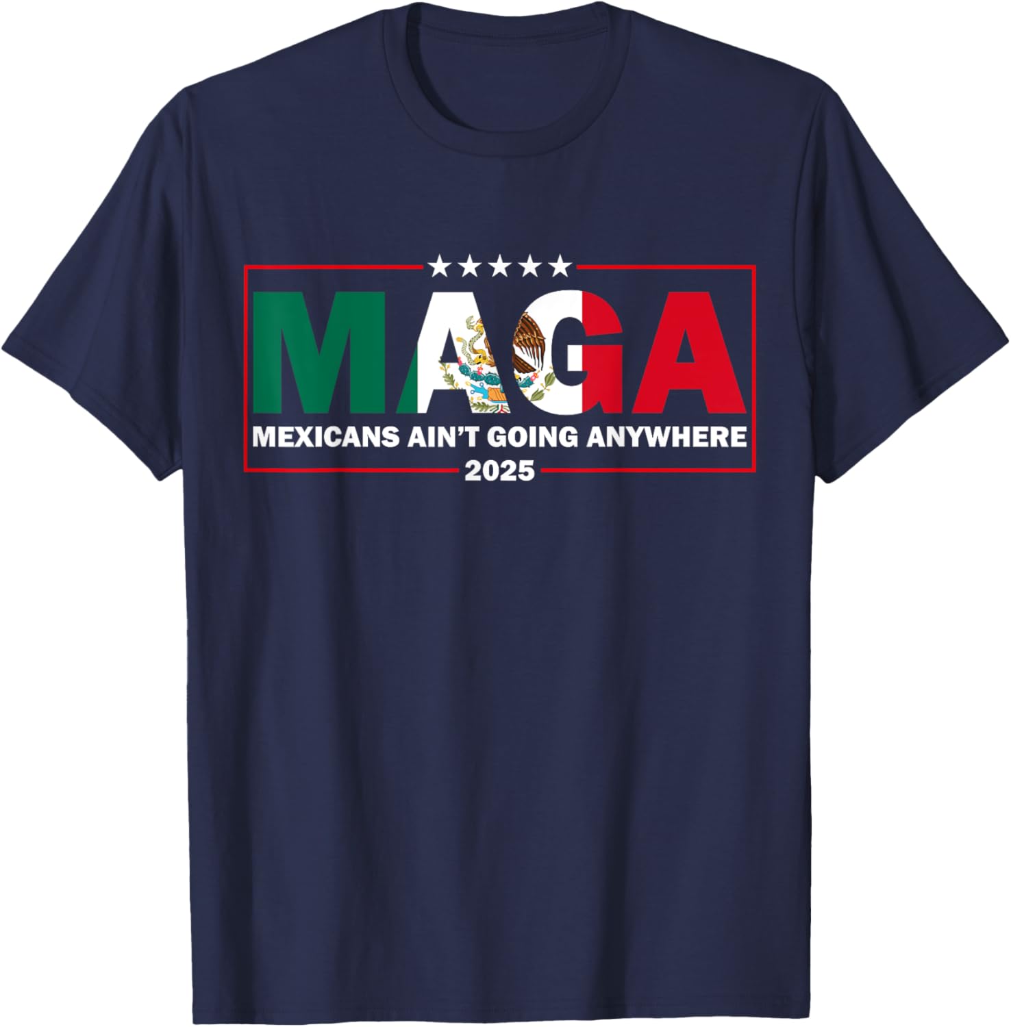 MAGA Mexicans Ain't Going Anywhere Funny Graphic T-Shirt for Everyone - 12