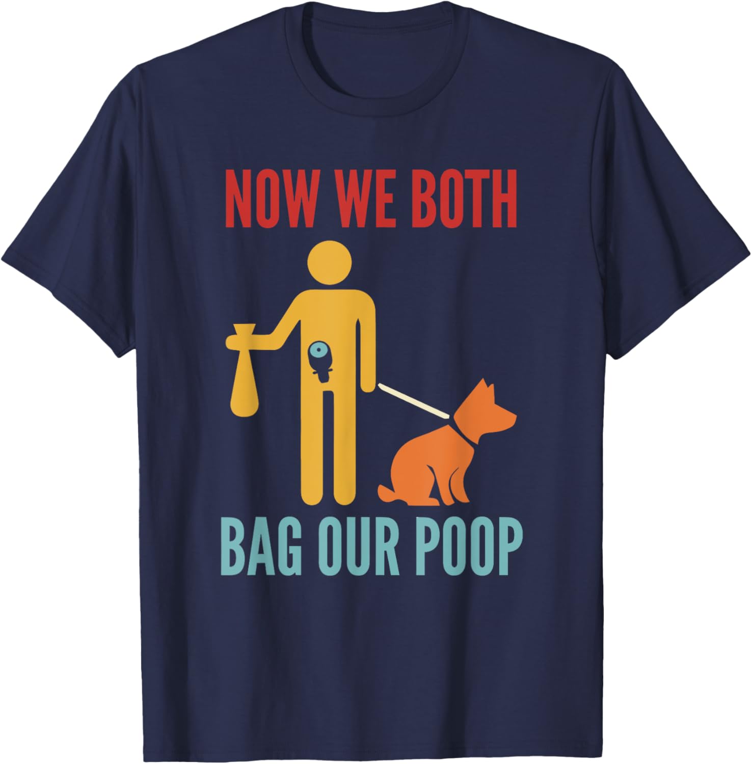 Funny Retro T-Shirt Now We Both Bag Our Poop for Pet Lovers and Friends - 6