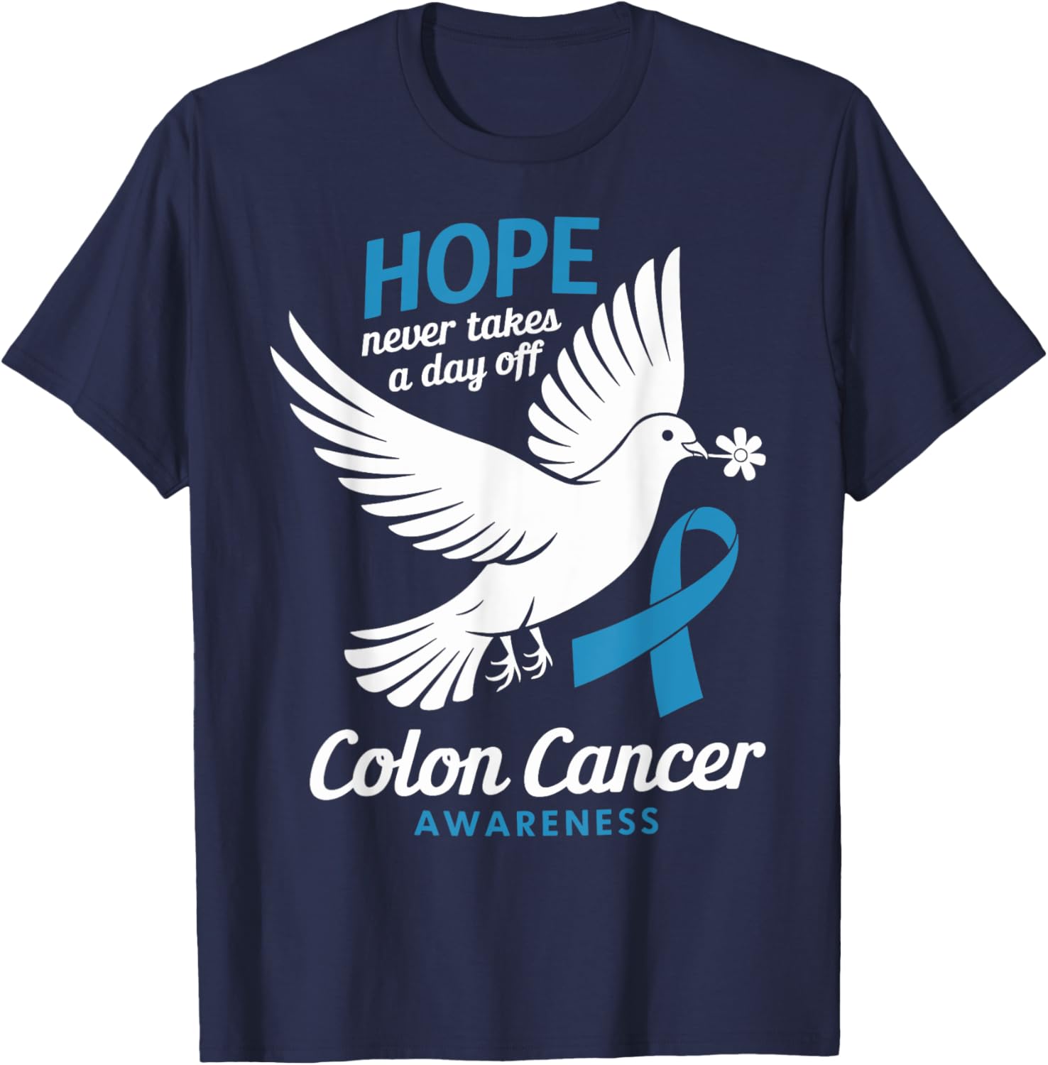 Hope Never Takes A Day Off Colon Cancer Awareness T-Shirt for Supporters - 12