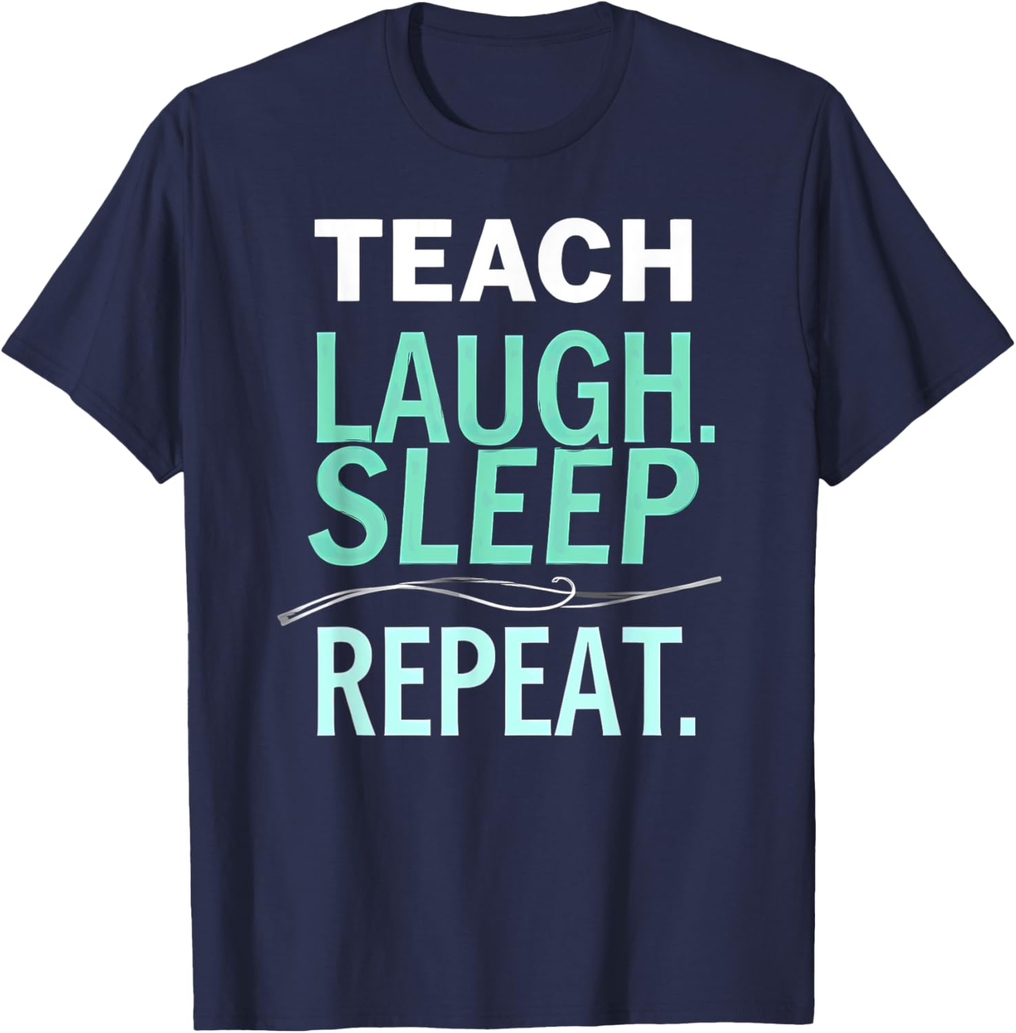 Teach Laugh Sleep Repeat Teacher T-Shirt Fun Gift for Educators - 7