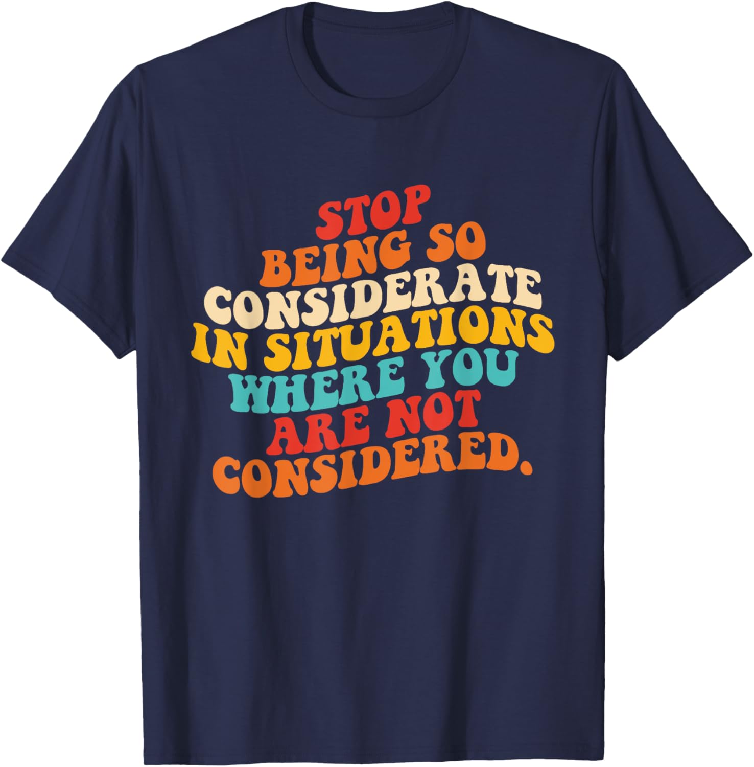 Stop Being So Considerate Quote T-Shirt for Fun and Casual Style - 6