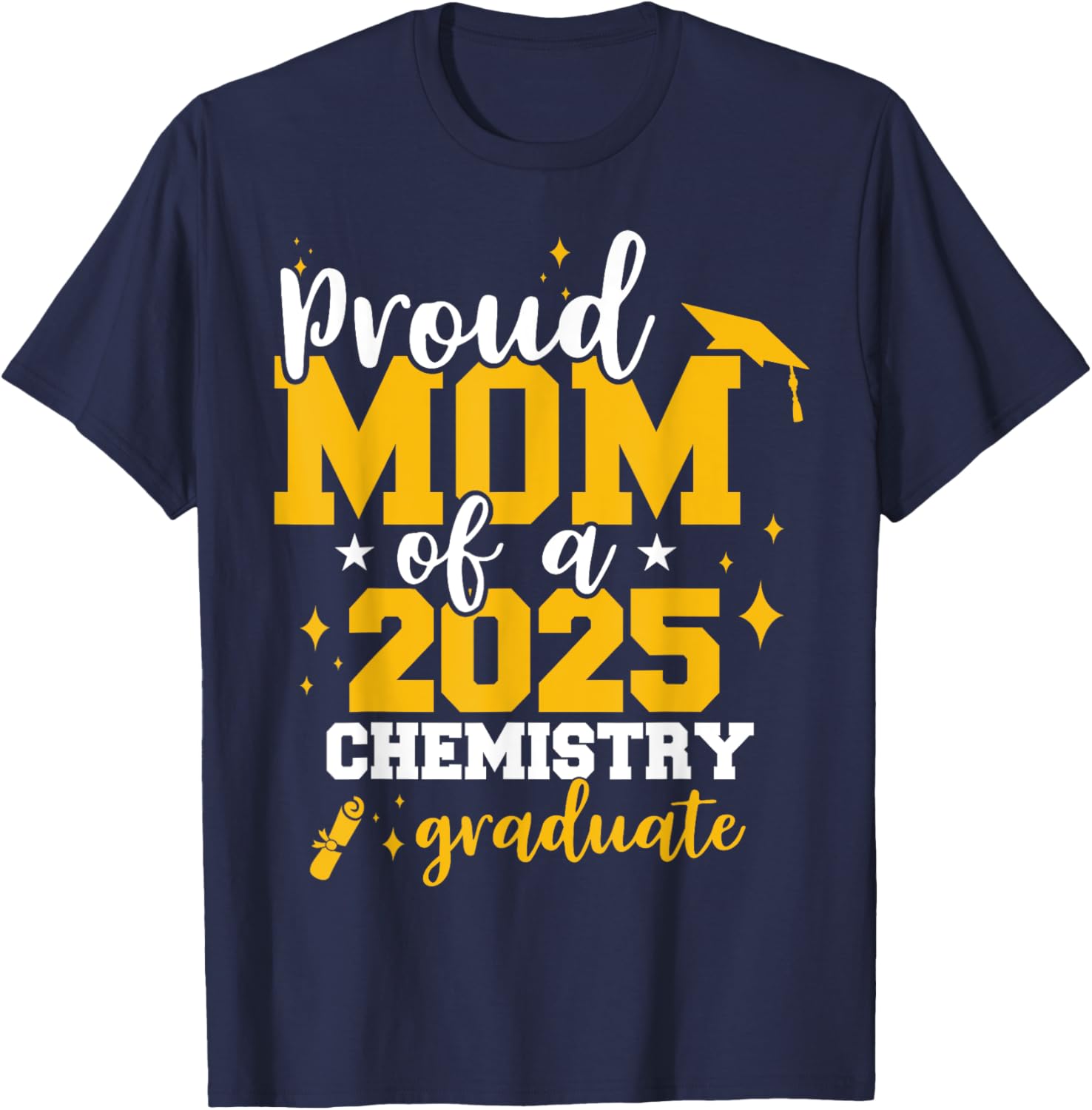 Proud Mom of Class of 2025 Chemistry Graduate Funny T-Shirt Gift - 13
