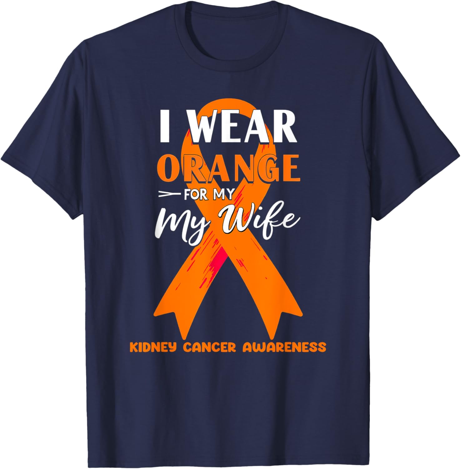 I Wear Orange For My Wife Kidney Cancer Awareness T-Shirt for Support - 1
