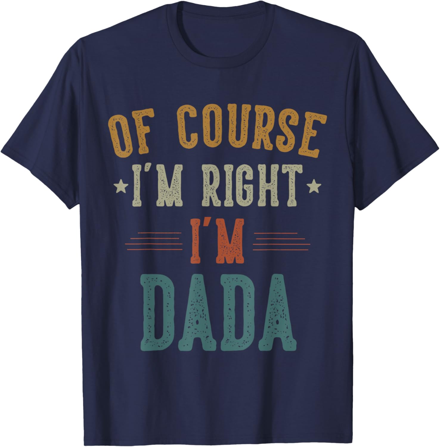 Vintage Father's Day T-Shirt Of Course I'm Right Dada Dad Gift - 10