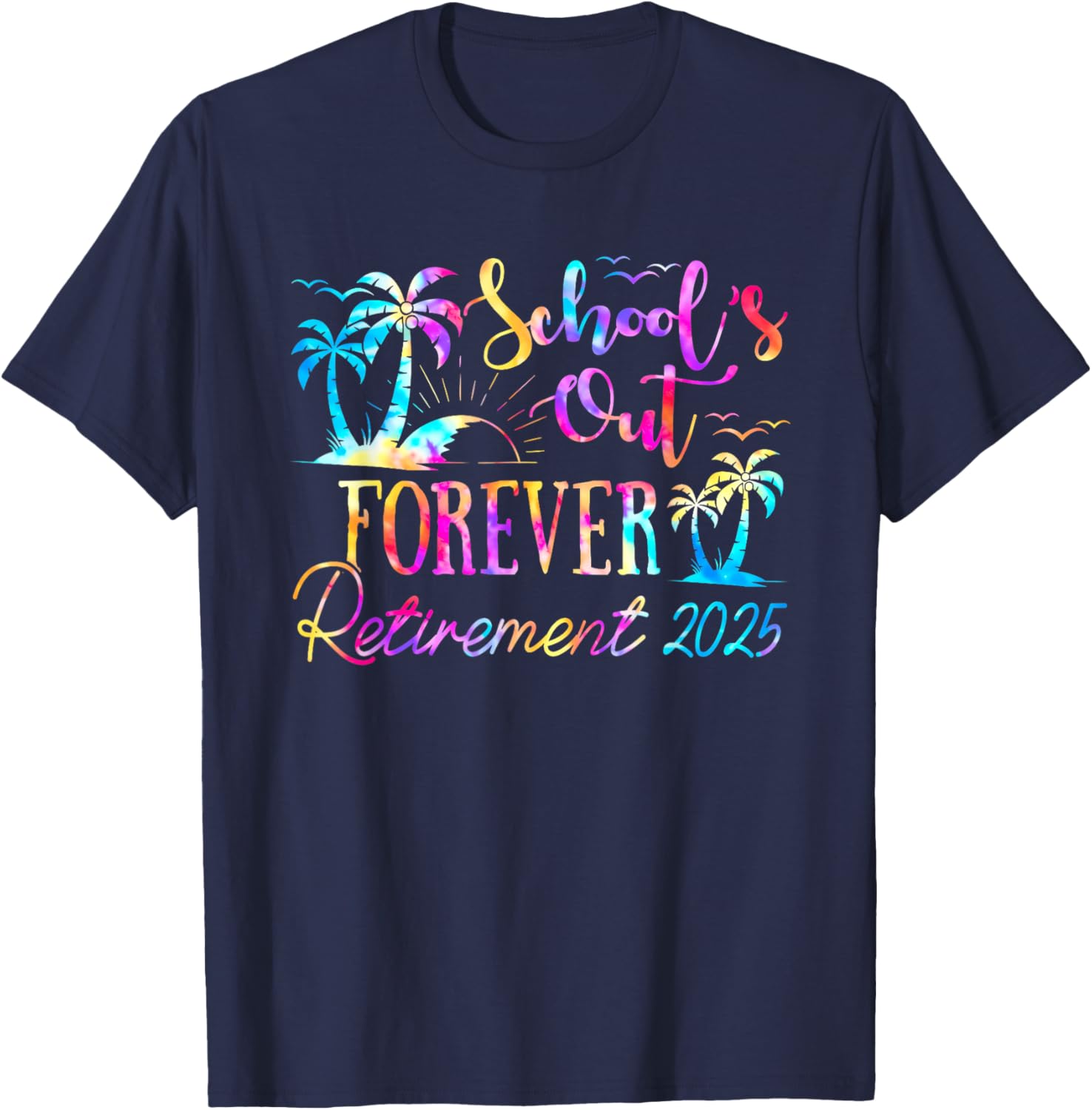 Retired Teacher Tie Dye Tee Schools Out Forever 2025 Fun T-Shirt - 11