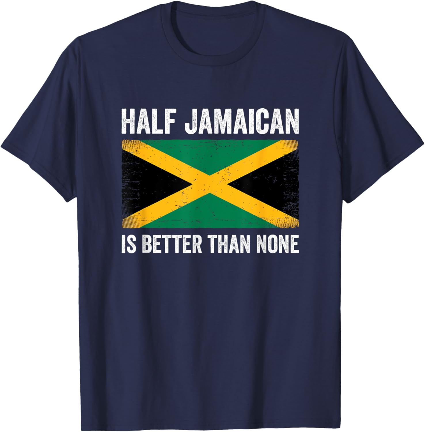 Half Jamaican Is Better Than None T-Shirt for Proud Jamaica Lovers - 10