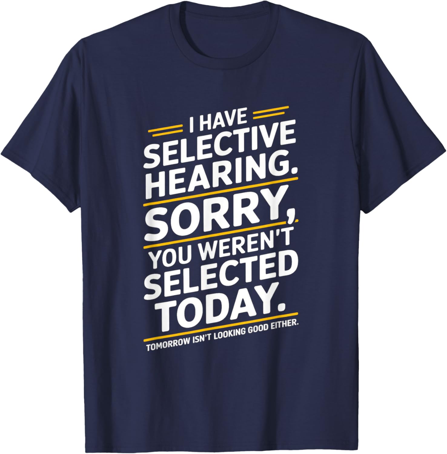 I Have Selective Hearing Sorry You Weren't T-Shirt for Casual Outfits - 4