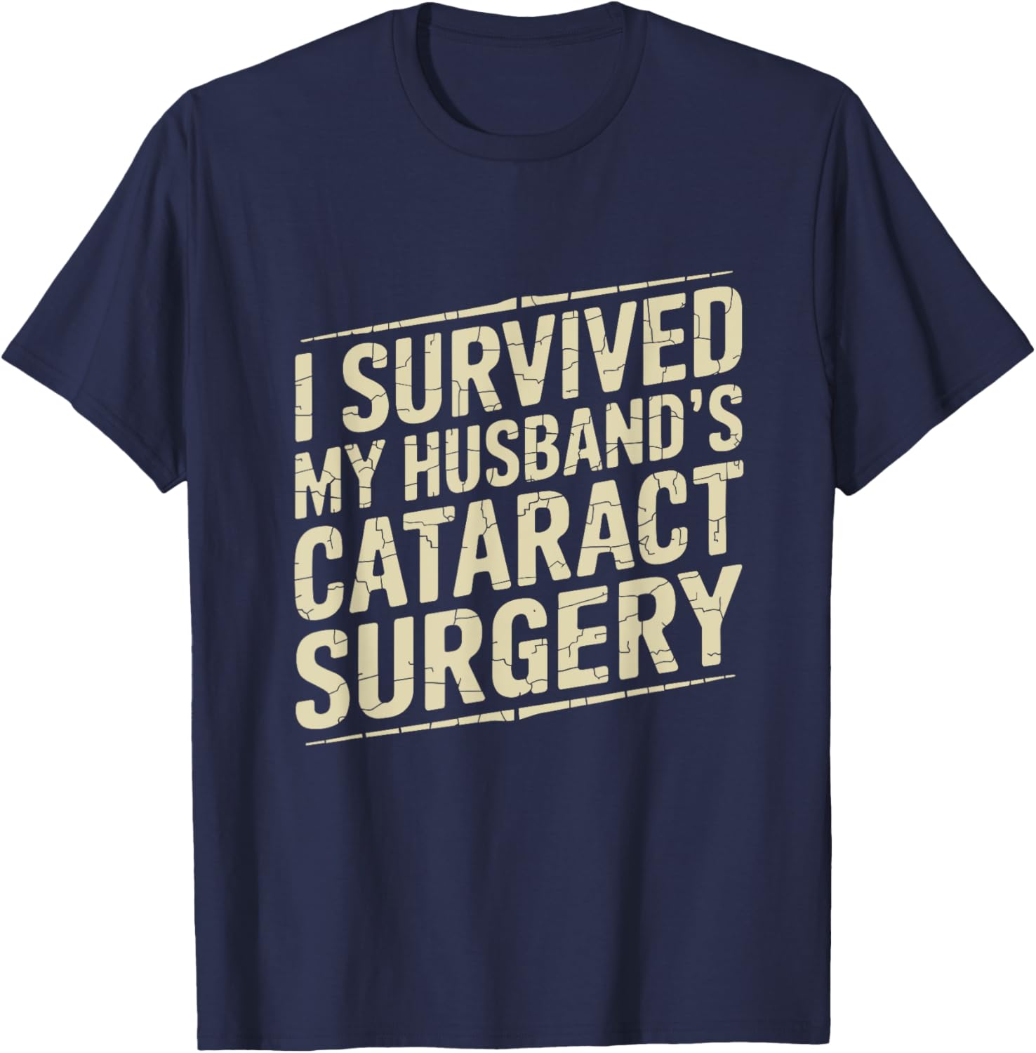 I Survived My Husband's Cataract Surgery Funny T-Shirt for Recovery Fun - 17