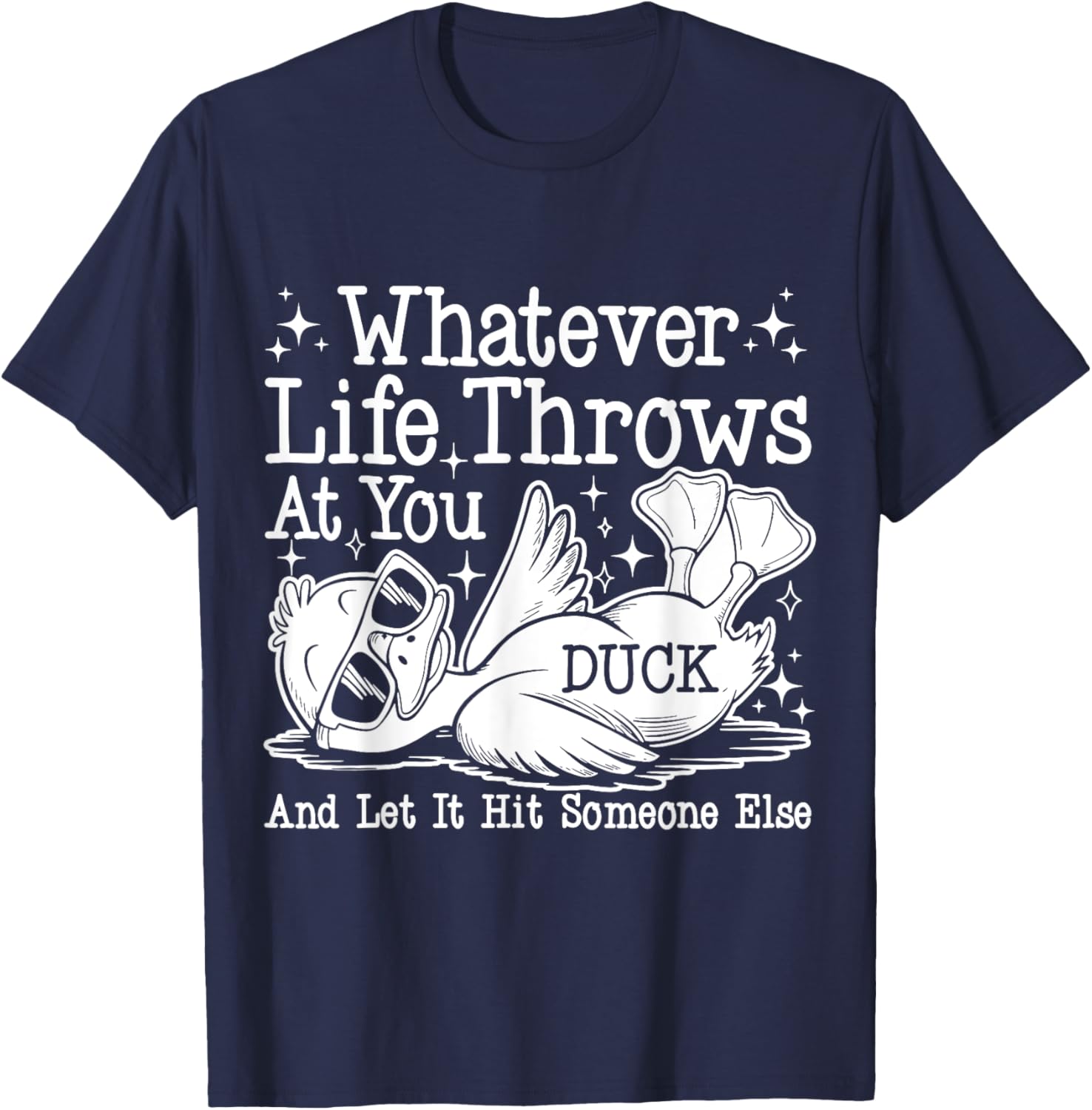 Funny Duck Sarcastic T-Shirt for Humor Lovers - Whatever Life Throws at You - 11