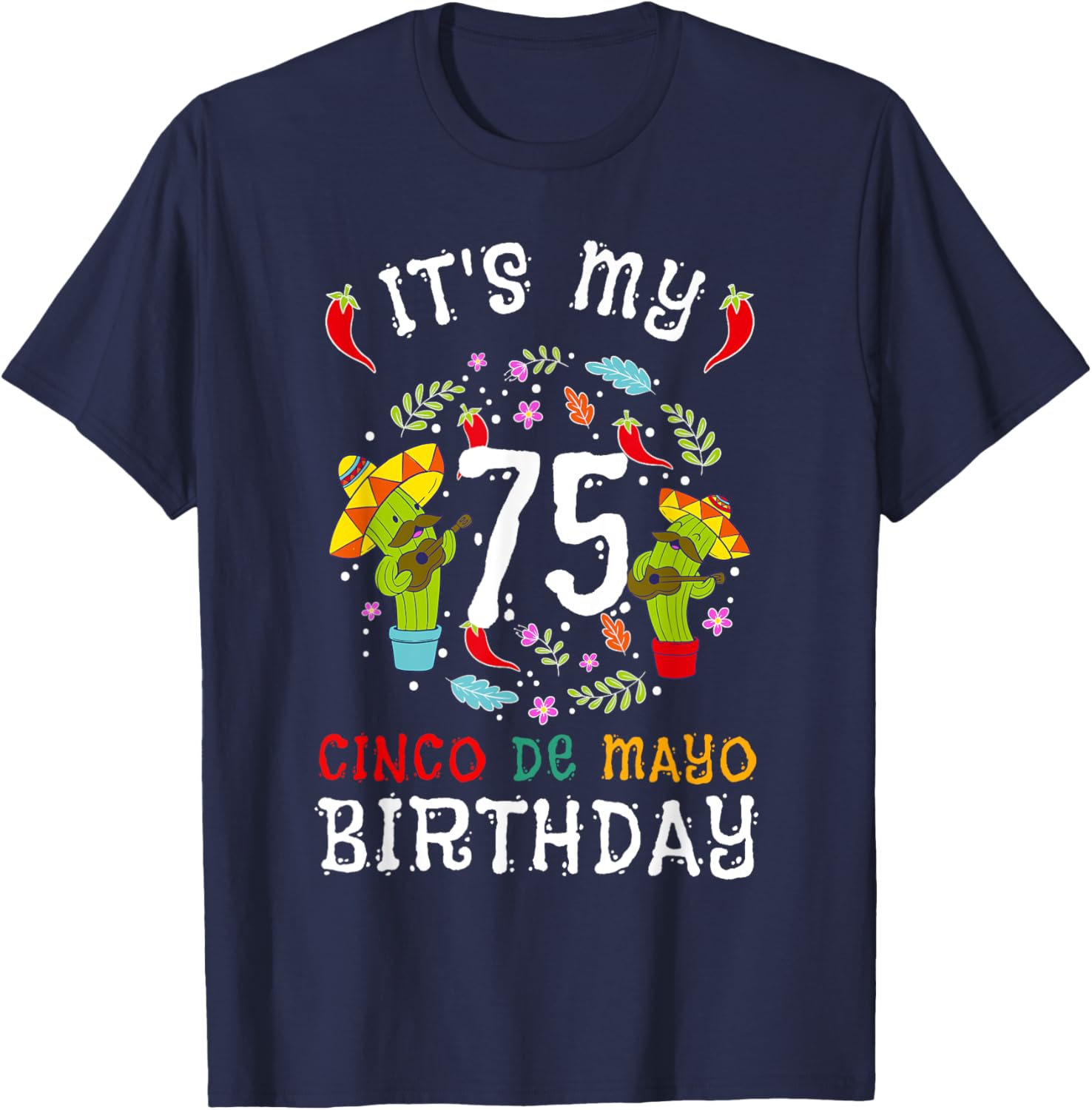 Celebrate 75th Birthday with Cinco De Mayo Mustache Men T-Shirt - 14