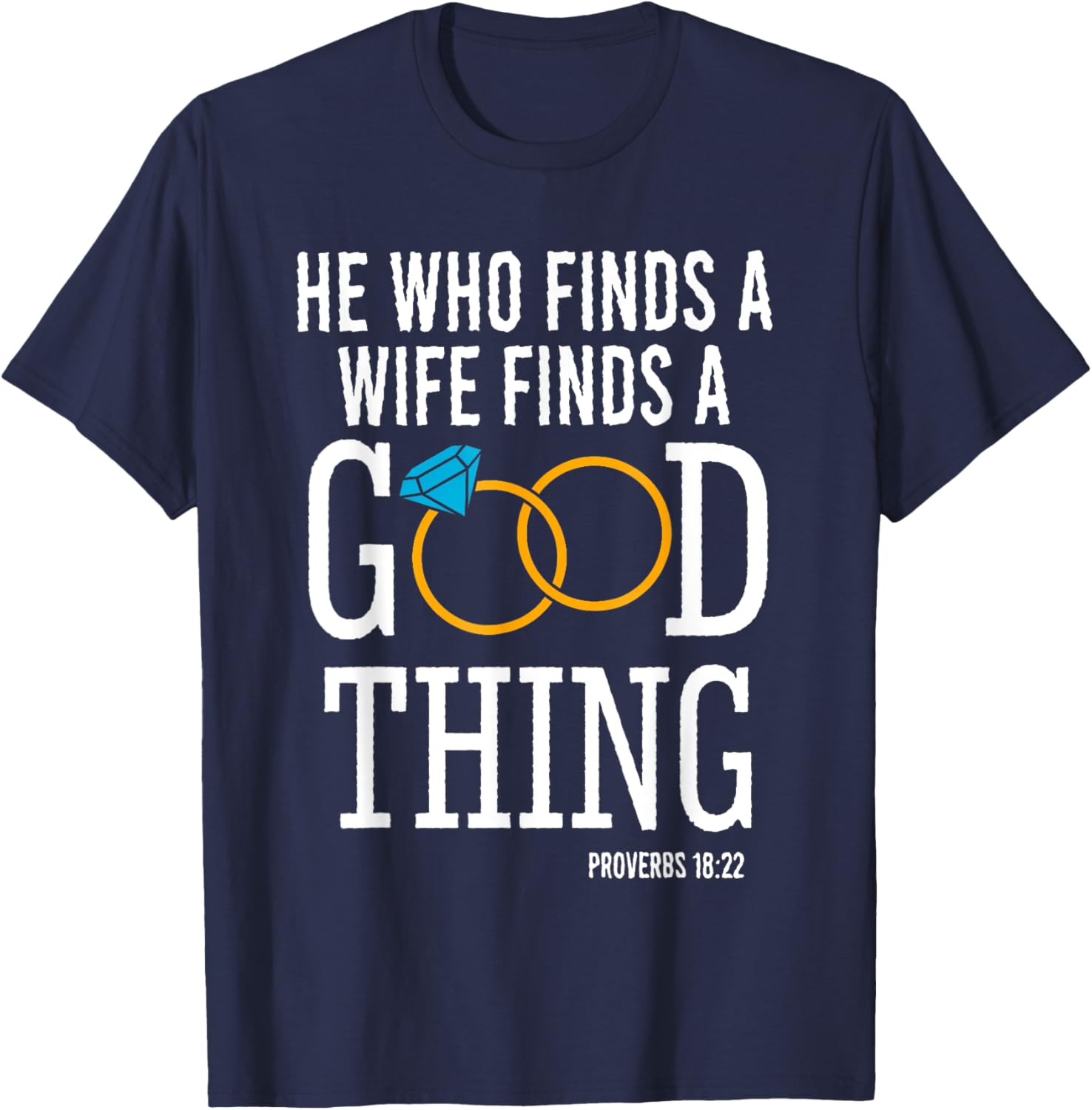 He Who Finds A Wife Finds A Good Thing Proverbs 18 T-Shirt for Men - 17